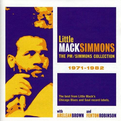 Little MACKSIMMONS  
THE PM/SIMMONS COLLECTION  
1971-1982  

The best from Little Mack's Chicago Blues and Soul record labels.  

with ARELEAN BROWN and FENTON ROBINSON