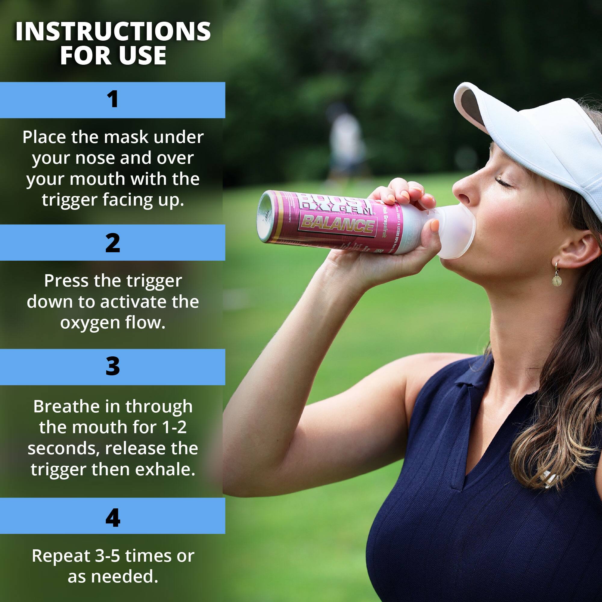 INSTRUCTIONS FOR USE

1. Place the mask under your nose and over your mouth with the trigger facing up.

2. Press the trigger down to activate the oxygen flow.

3. Breathe in through the mouth for 1-2 seconds, release the trigger then exhale.

4. Repeat 3-5 times or as needed.