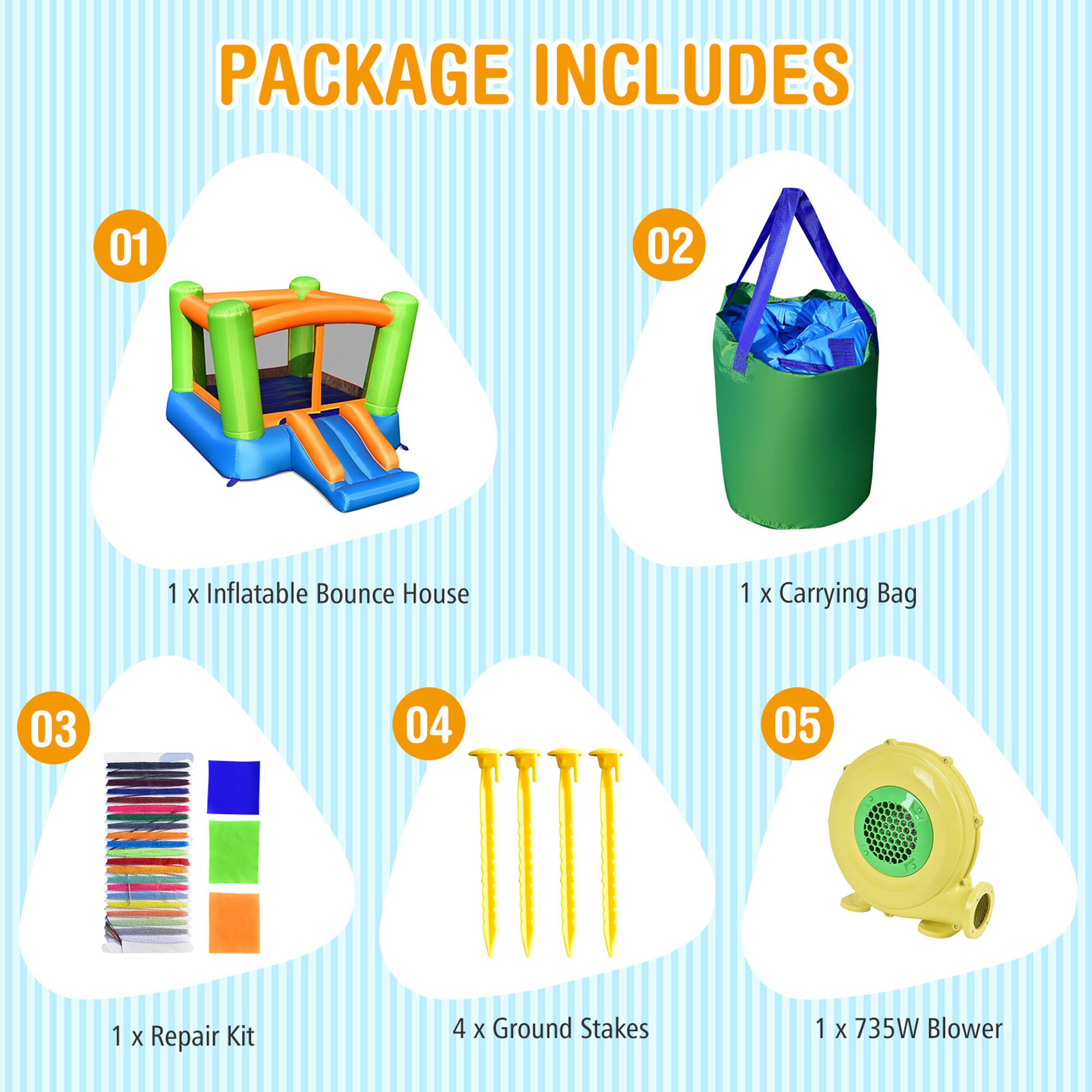 PACKAGE INCLUDES

01 1 x Inflatable Bounce House

02 1 x Carrying Bag

03 1 x Repair Kit

04 4 x Ground Stakes

05 1 x 735W Blower