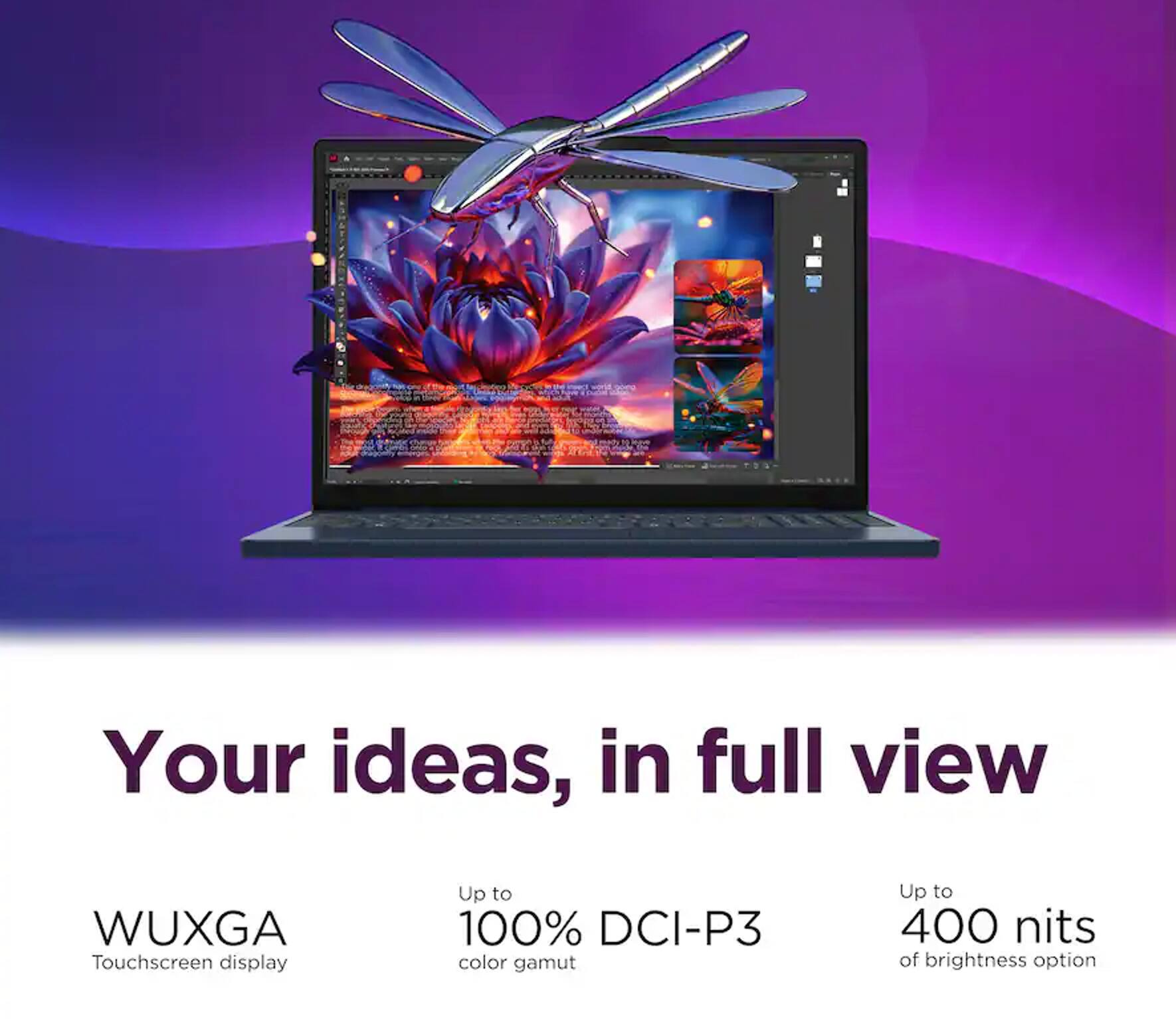 Your ideas, in full view

WUXGA Touchscreen display
Up to 100% DCI-P3 color gamut
Up to 400 nits of brightness option
