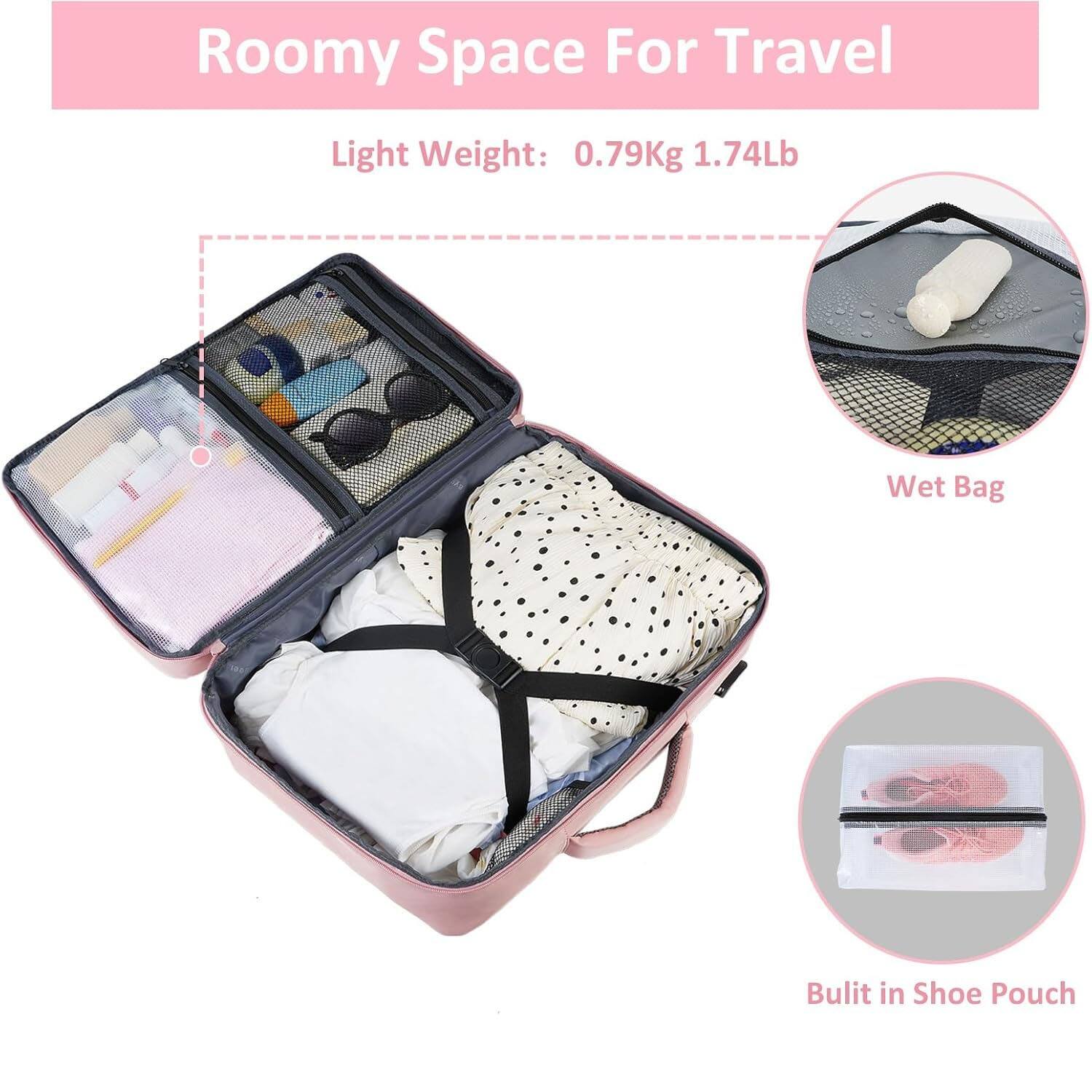 Roomy Space For Travel  
Light Weight: 0.79Kg 1.74Lb  
Wet Bag  
Built in Shoe Pouch