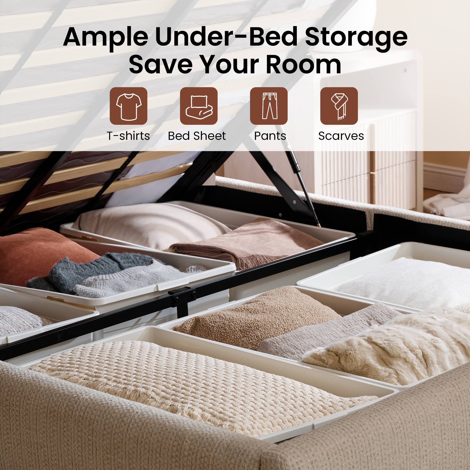 Ample Under-Bed Storage Save Your Room

- T-shirts
- Bed Sheet
- Pants
- Scarves
