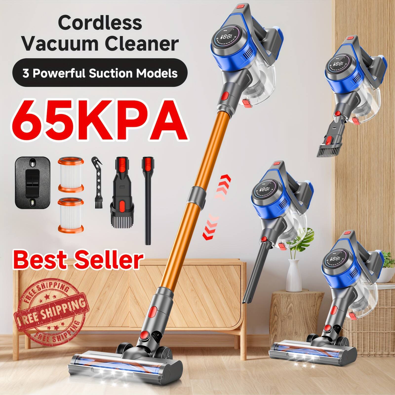 Cordless Vacuum Cleaner  
3 Powerful Suction Models  
65KPA  
Best Seller  
FREE SHIPPING