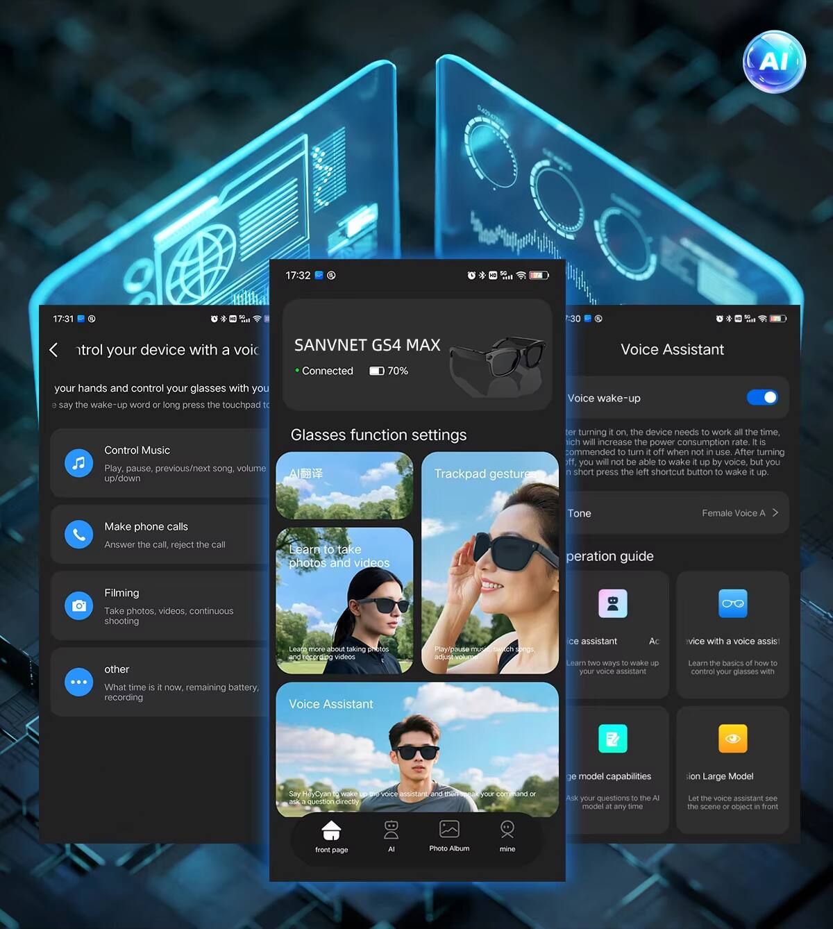Sure, here is the corrected and grouped text from the image:

---

**AI 17:32 17:31**

**SANVNET GS4 MAX**

- Connected
- 70%

**Glasses function settings**

- Control Music
  - Play, pause, previous/next song, volume up/down
- Make phone calls
  - Answer the call, reject the call
- Filming
  - Take photos, videos, continuous shooting
- other
  - What time is it now, remaining battery, recording

**Voice Assistant**

- Voice wake-up
  - Say the wake-up word or long press the touchpad to wake up the device
- Trackpad gesture
  - Turning on the device needs to work all the time, which will increase the power consumption rate. It is recommended to turn it off when not in use. After turning it off, you will not be able to wake up by voice but you can short press the left shortcut button to wake it up.
- Tone
  - Female Voice A
- Learn to take photos and videos
  - Learn more about taking photos and recording videos
- Voice Assistant
  - Say "Hey, Cyn" to wake up your voice