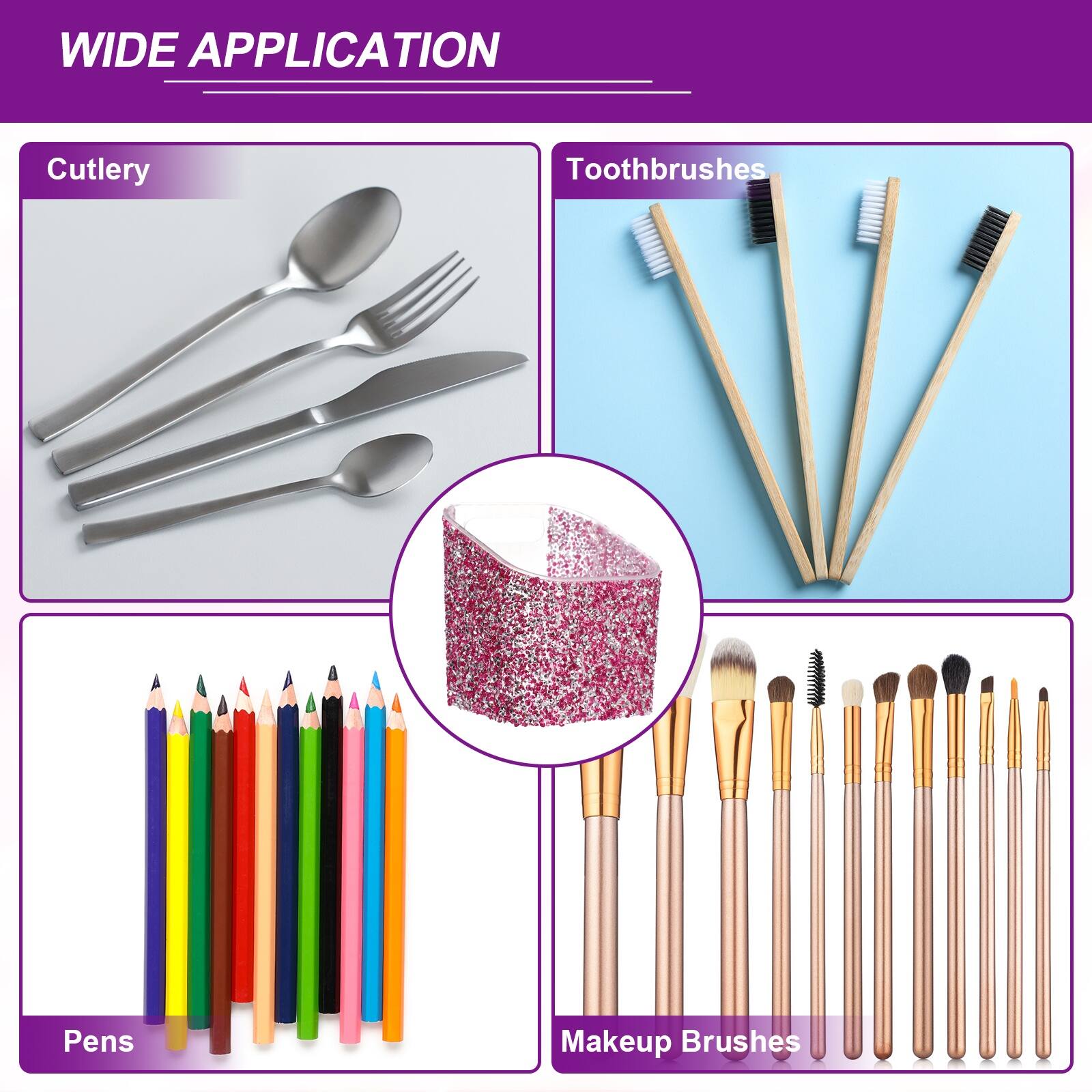 WIDE APPLICATION

Cutlery

Toothbrushes

Pens

Makeup Brushes