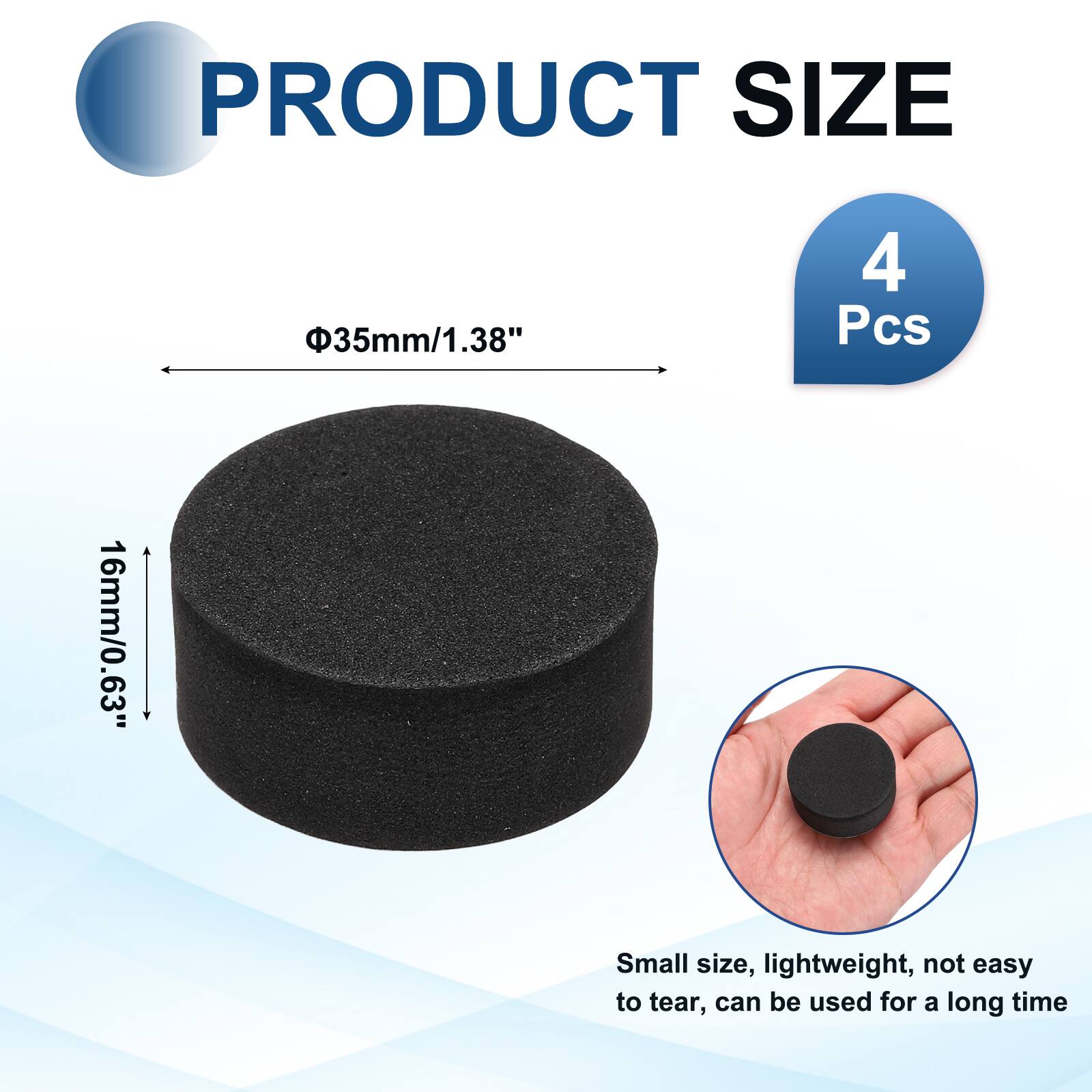 PRODUCT SIZE  
35mm/1.38"  
4 Pcs  
16mm/0.63"  
Small size, lightweight, not easy to tear, can be used for a long time