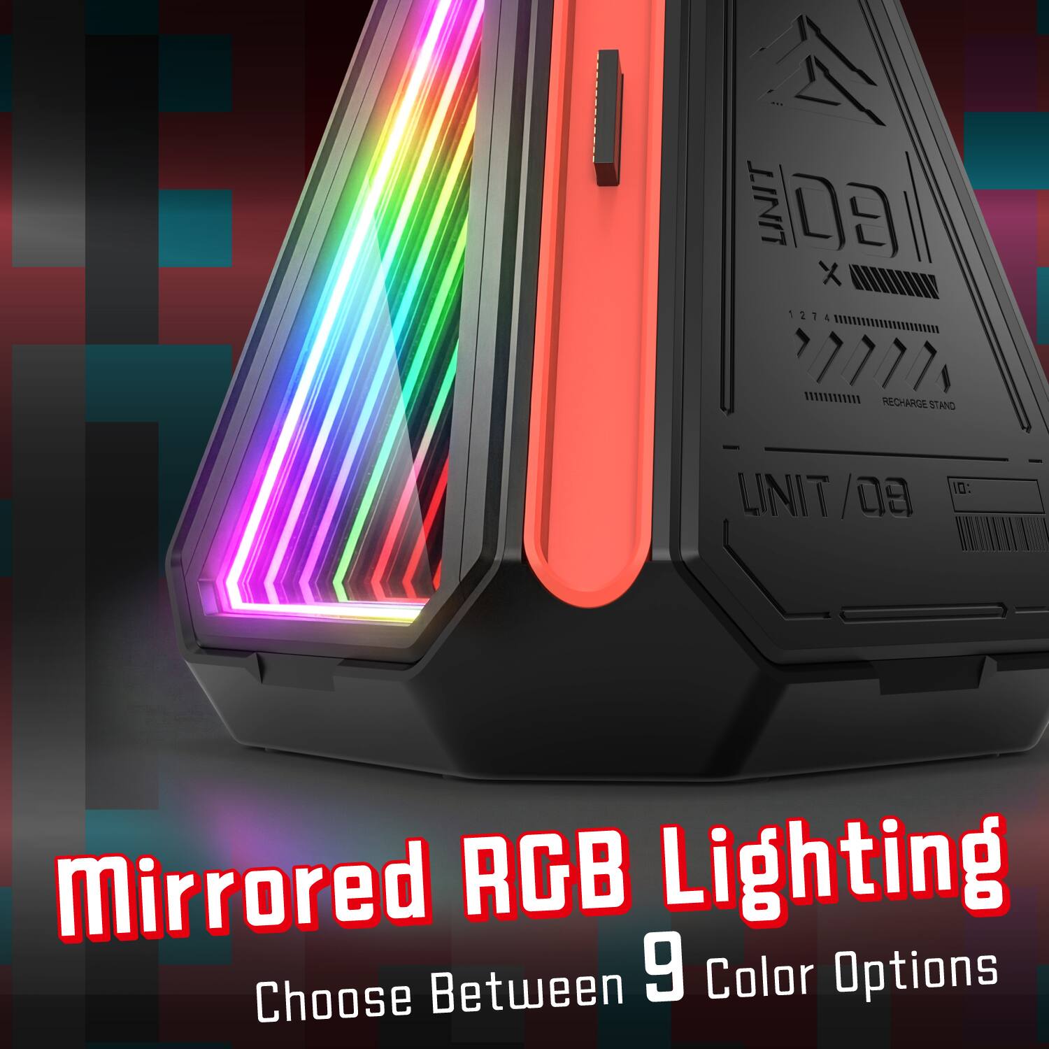 1 N TLL D X 1274 2 1 4  
RECHANGE STAND LIMIT 0 10:  
Mirrored RGB Lighting  
Choose Between 9 Color Options