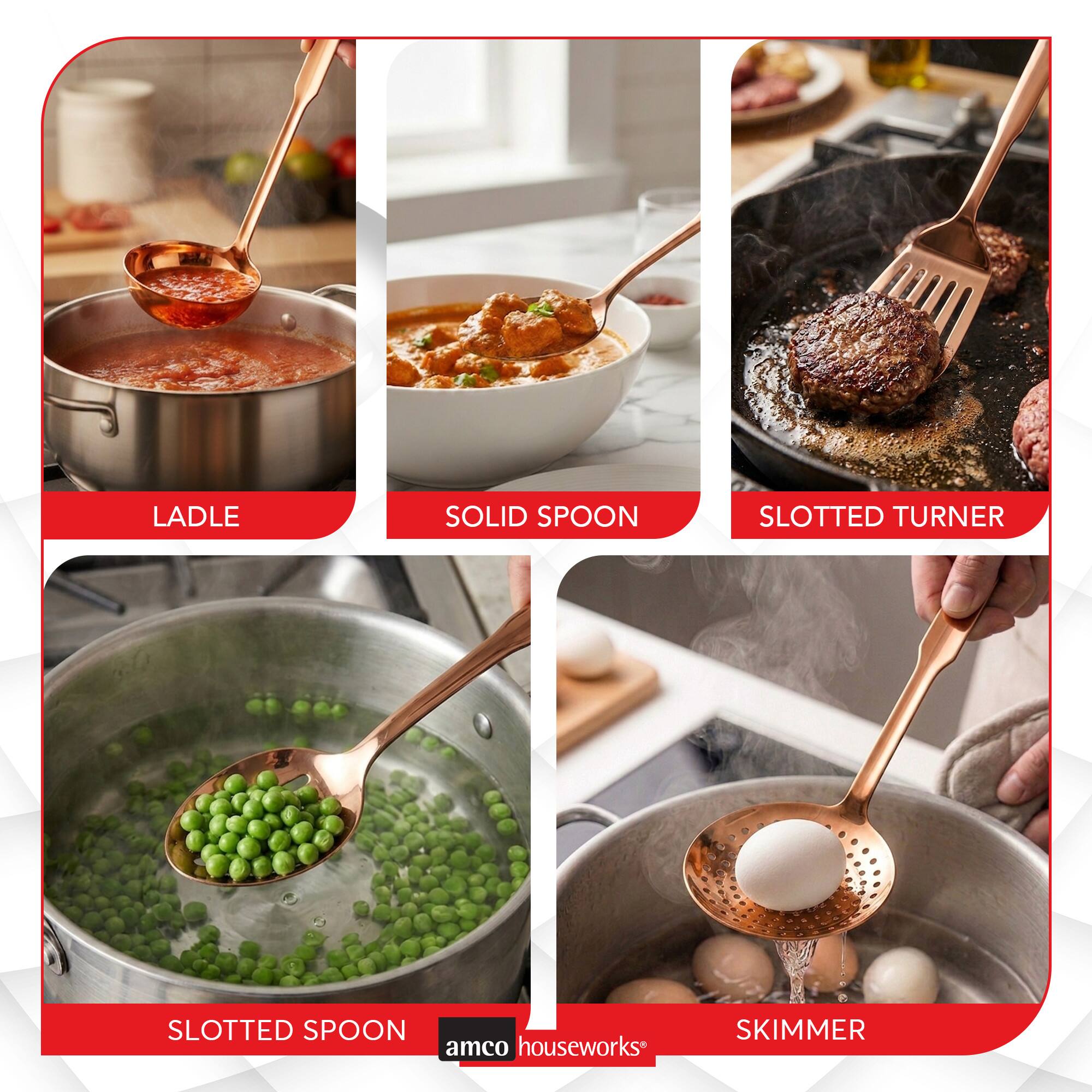 LADLE  
SOLID SPOON  
SLOTTED TURNER  
SLOTTED SPOON  
SKIMMER  

amco houseworks