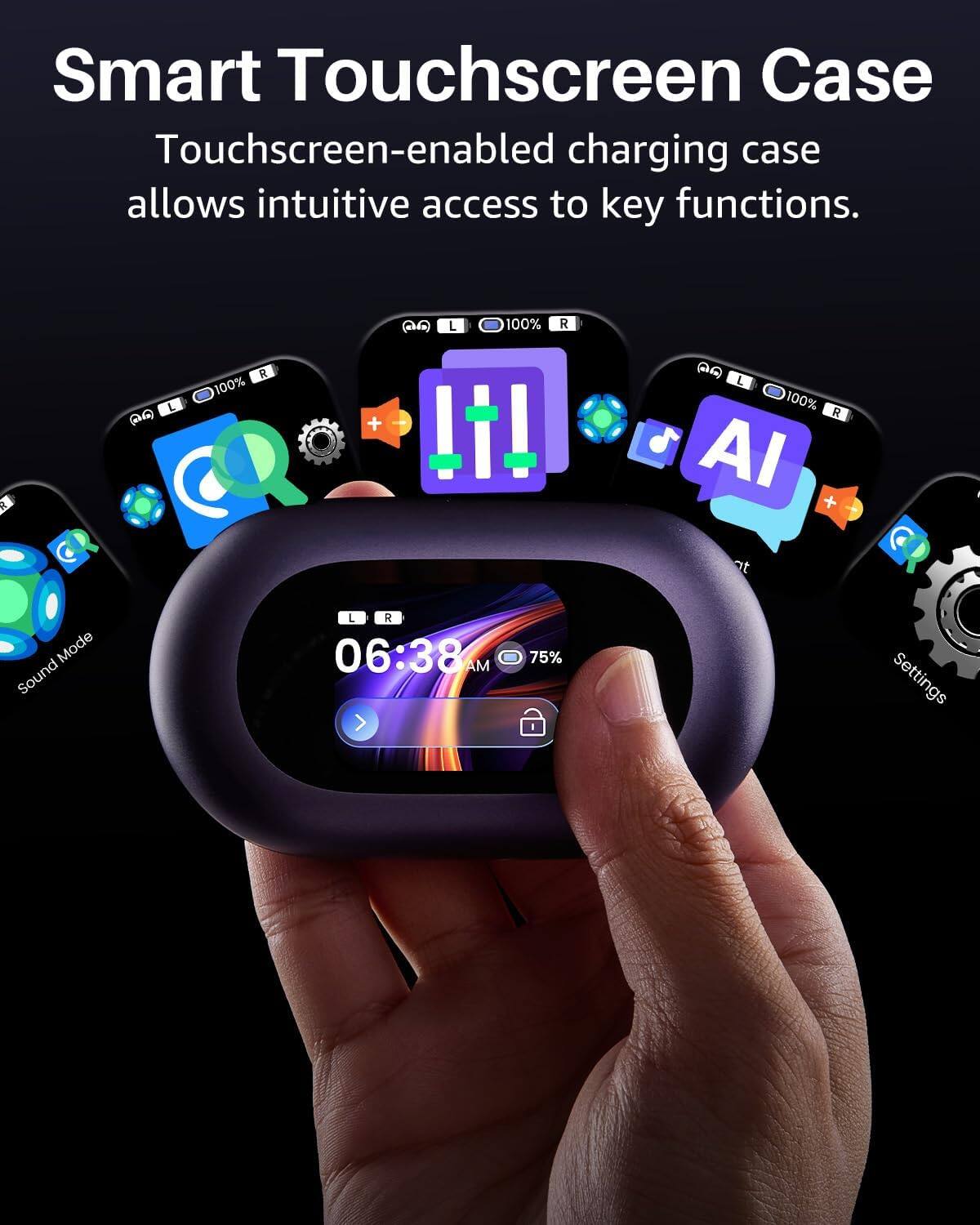 Smart Touchscreen Case  
Touchscreen-enabled charging case allows intuitive access to key functions.