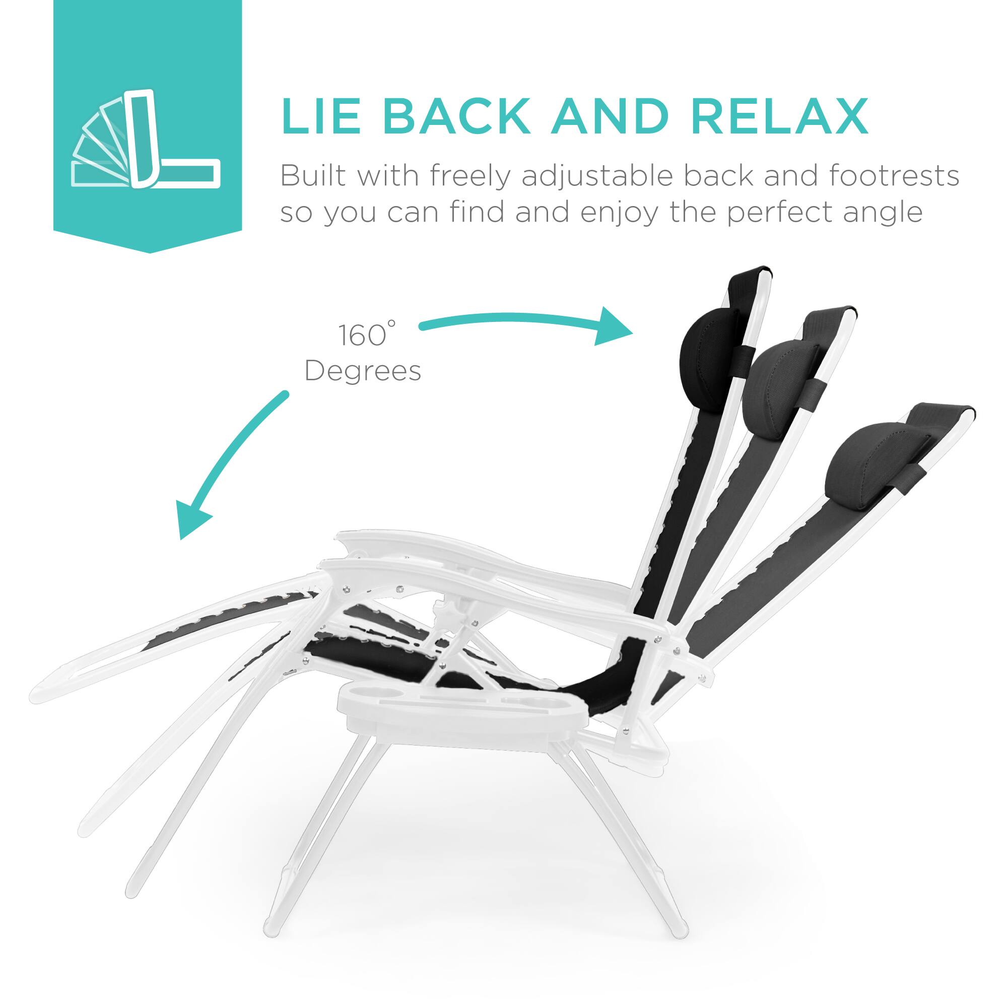 LIE BACK AND RELAX  
Built with freely adjustable back and footrests so you can find and enjoy the perfect angle  
160 Degrees