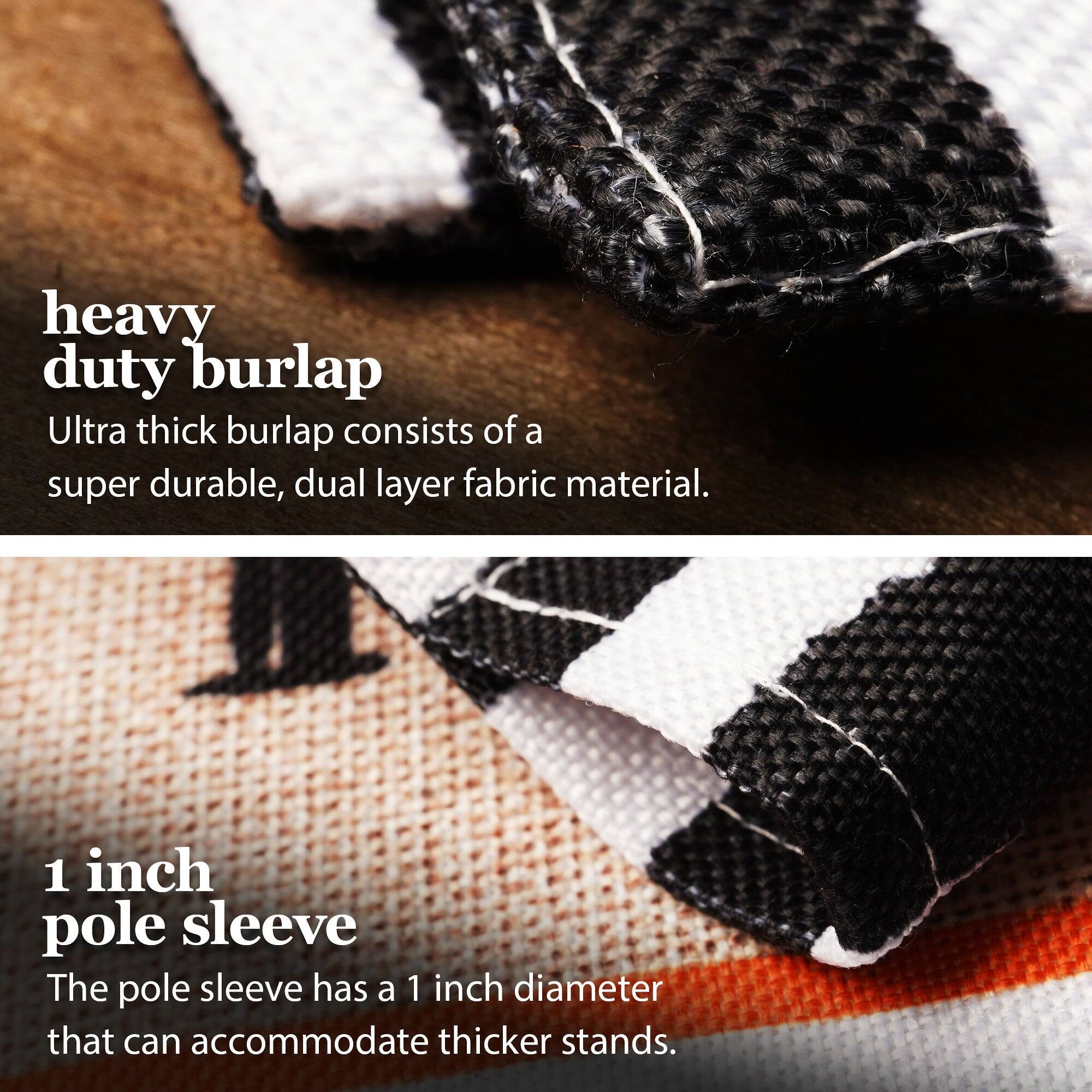 heavy duty burlap  
Ultra thick burlap consists of a super durable, dual layer fabric material.  

1 inch pole sleeve  
The pole sleeve has a 1 inch diameter that can accommodate thicker stands.