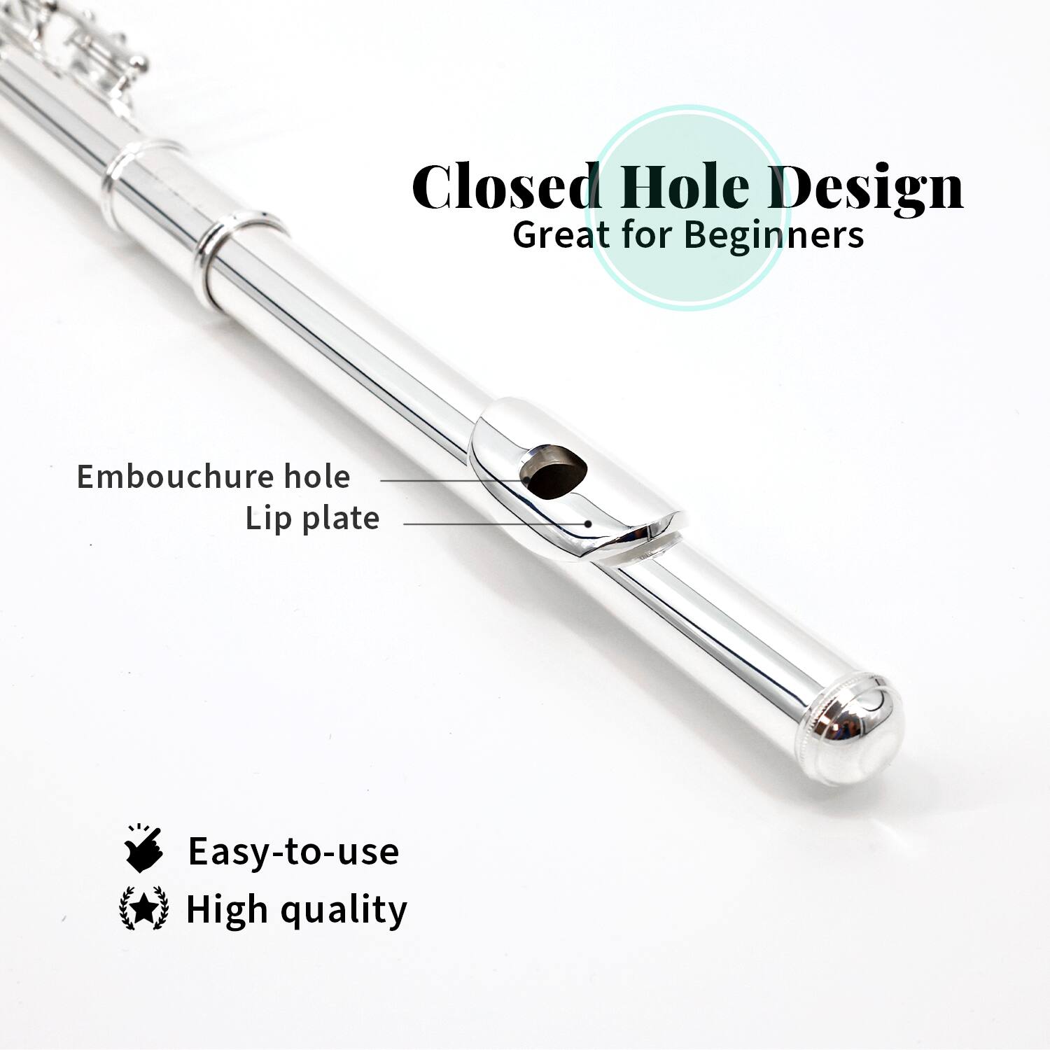 Closed Hole Design  
Great for Beginners  

Embouchure hole  
Lip plate  

Easy-to-use  
High quality