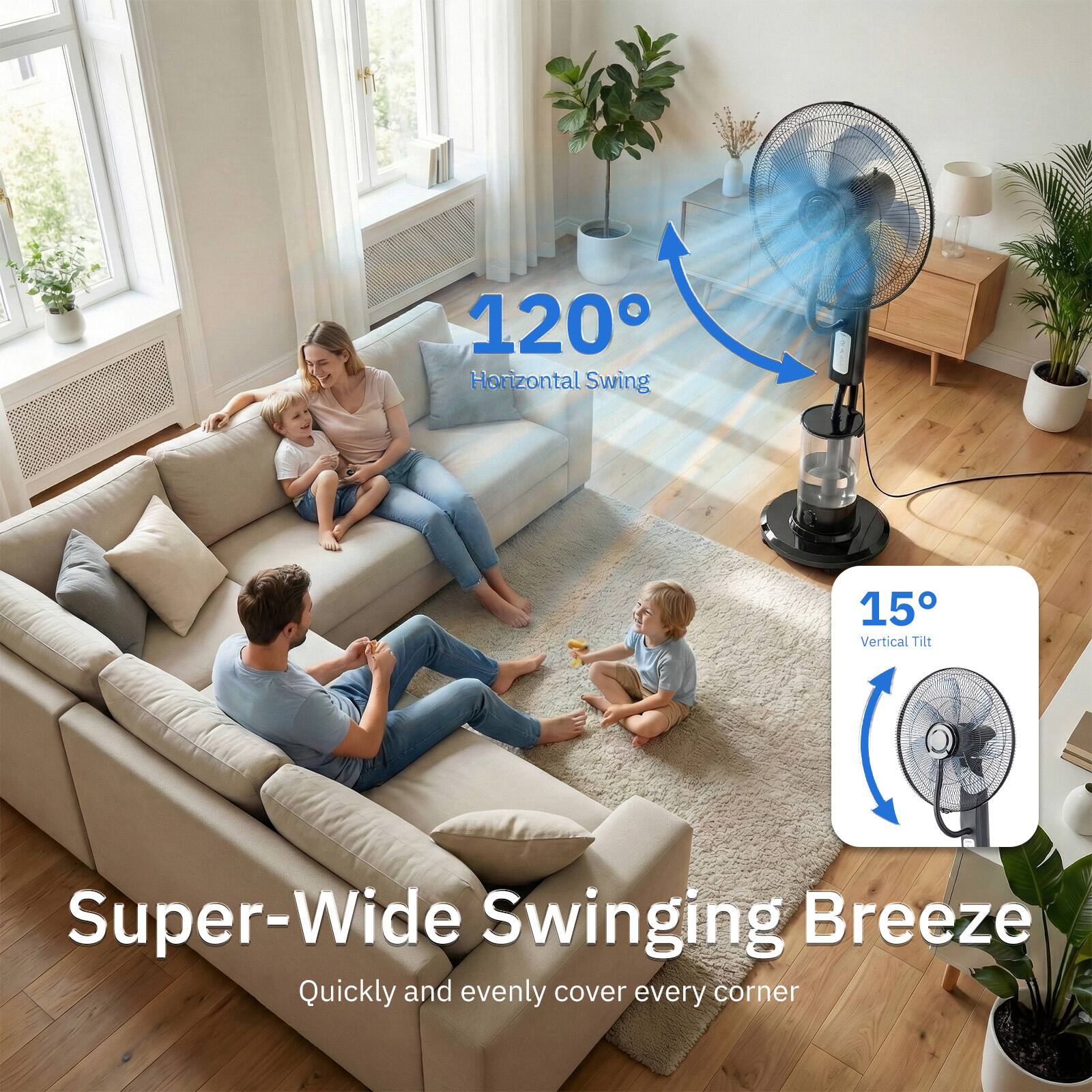 120° Horizontal Swing  
15° Vertical Tilt  
Super-Wide Swinging Breeze  
Quickly and evenly cover every corner