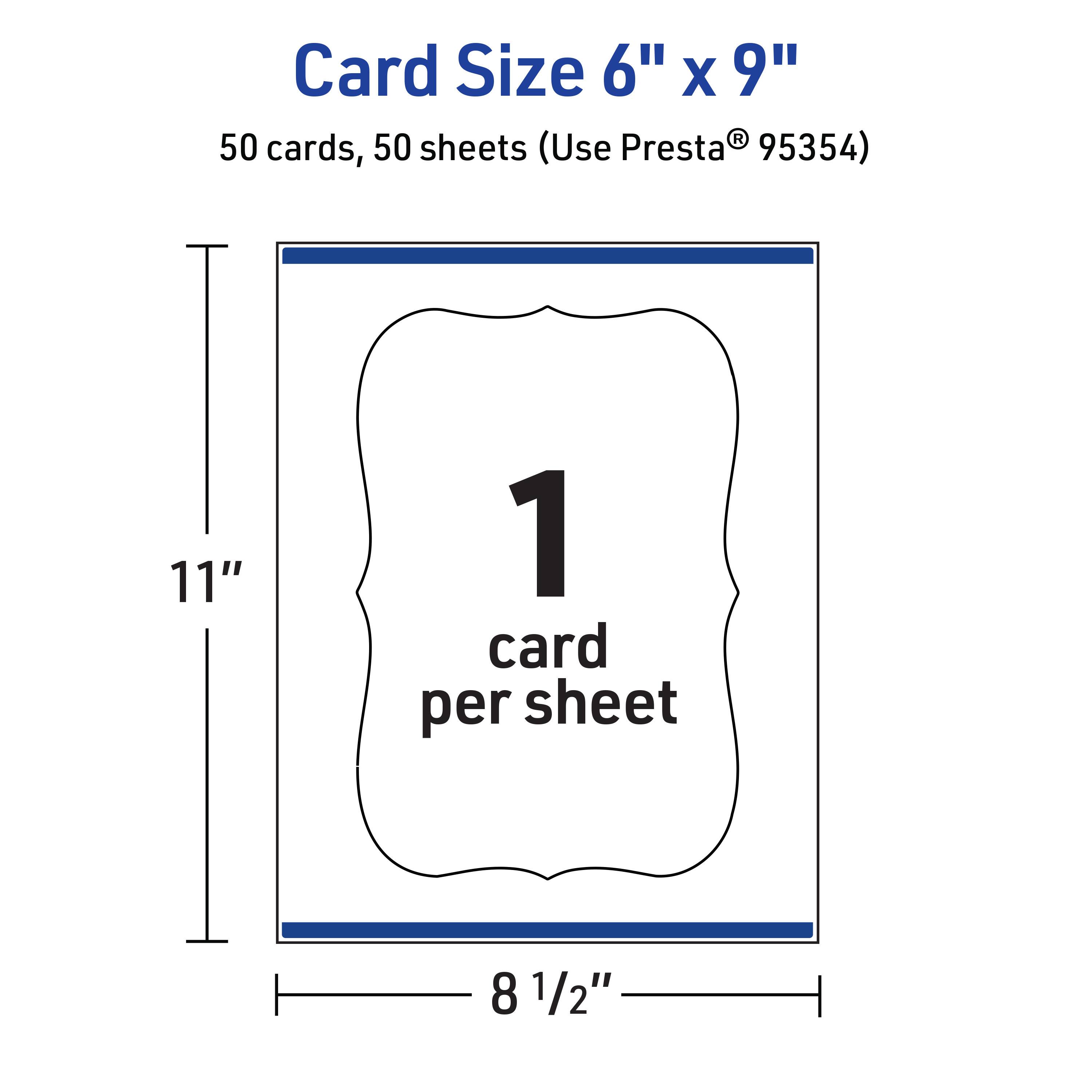 Card Size 6" x 9"  
50 cards, 50 sheets (Use Presta® 95354)  
11"  
8 1/2"  
1 card per sheet