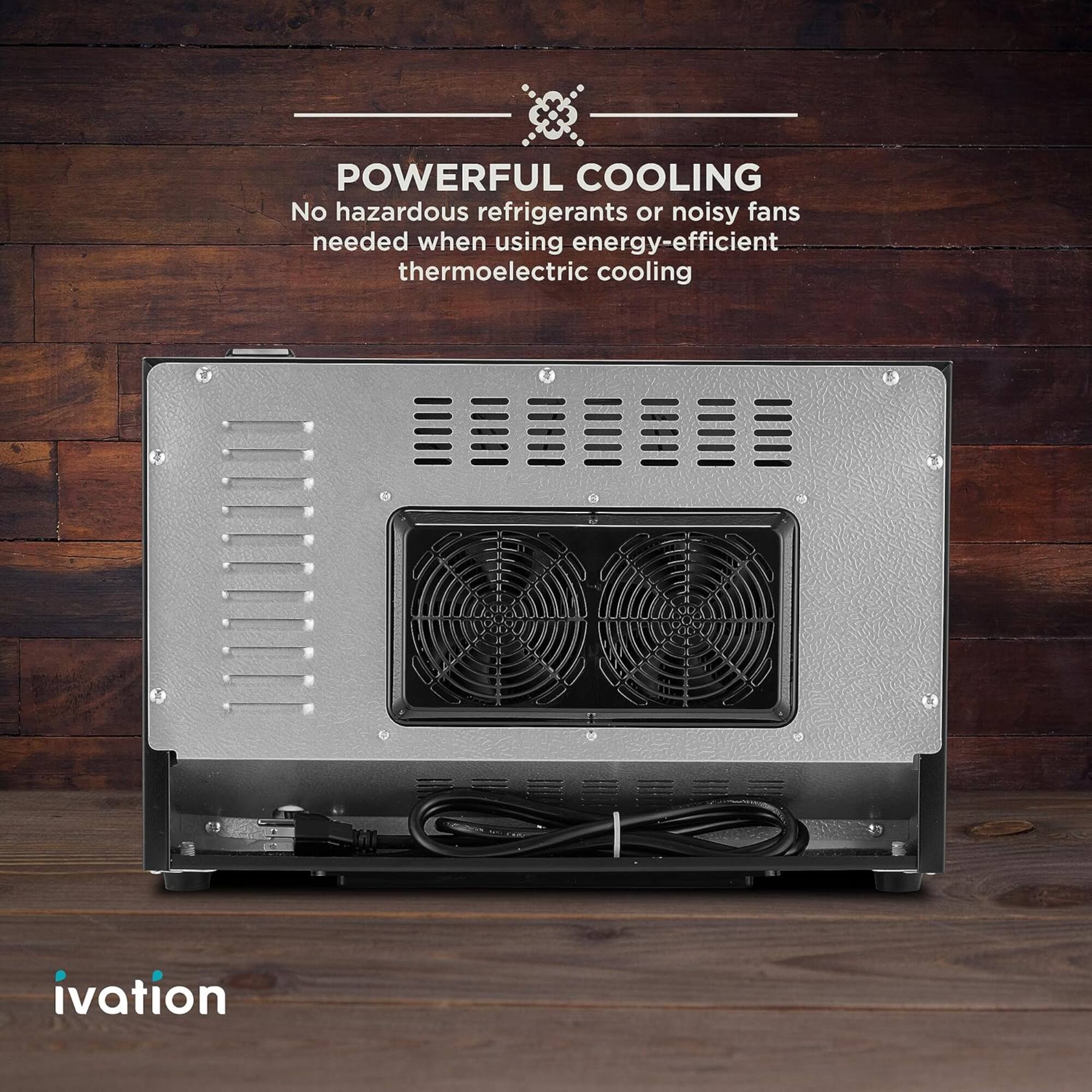 POWERFUL COOLING  
No hazardous refrigerants or noisy fans needed when using energy-efficient thermoelectric cooling  

ivation