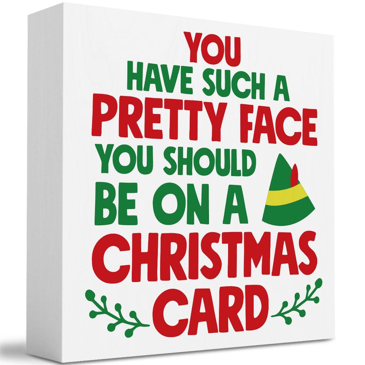 You have such a pretty face you should be on a Christmas card.