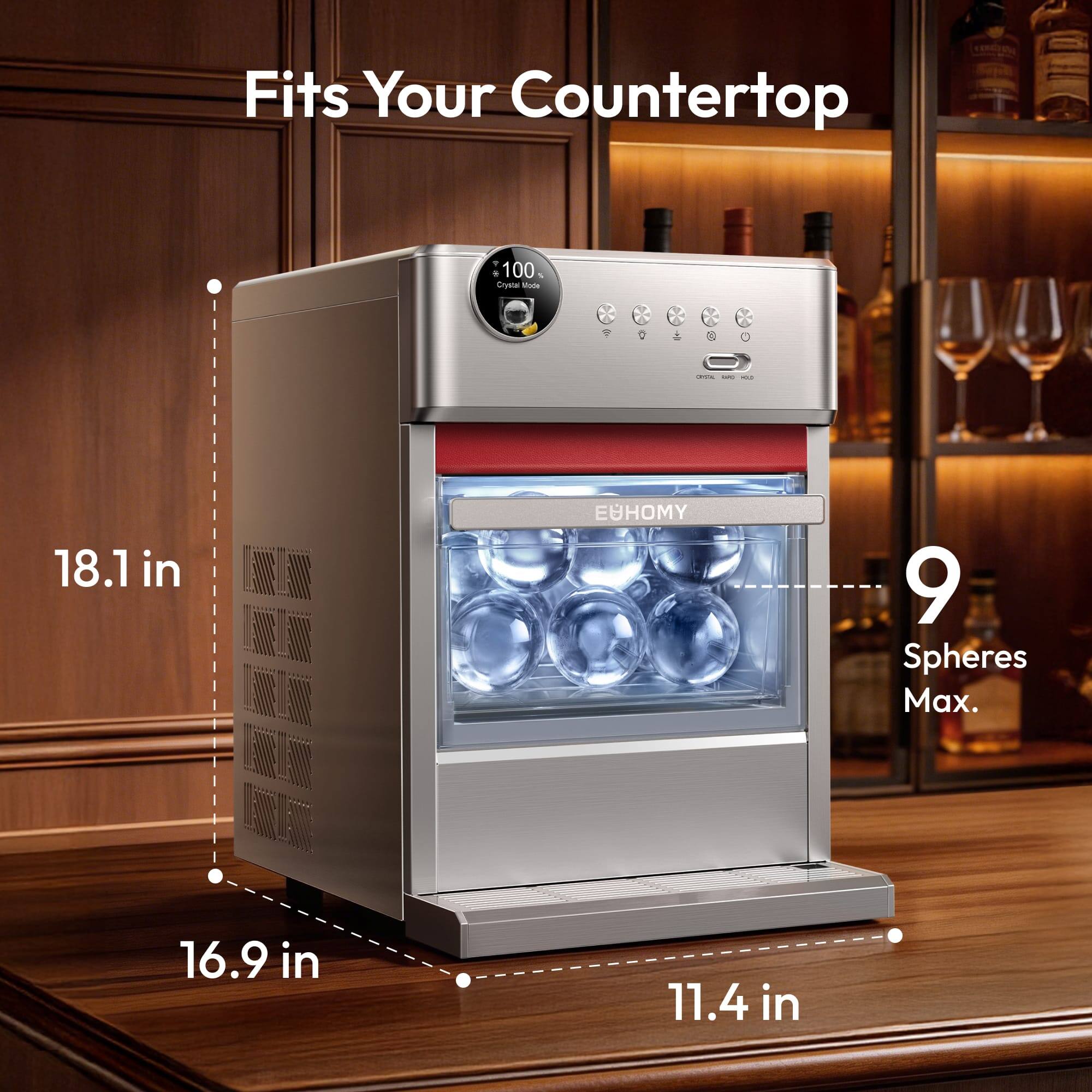 Fits Your Countertop

18.1 in  
16.9 in  
11.4 in

9 Spheres Max.