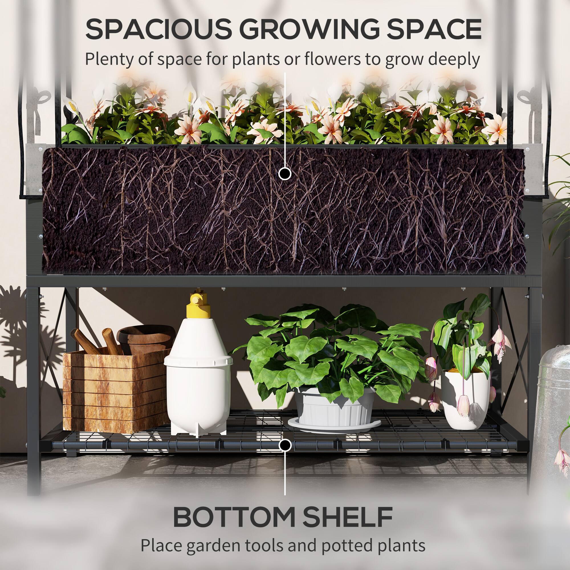 SPACIOUS GROWING SPACE  
Plenty of space for plants or flowers to grow deeply

BOTTOM SHELF  
Place garden tools and potted plants