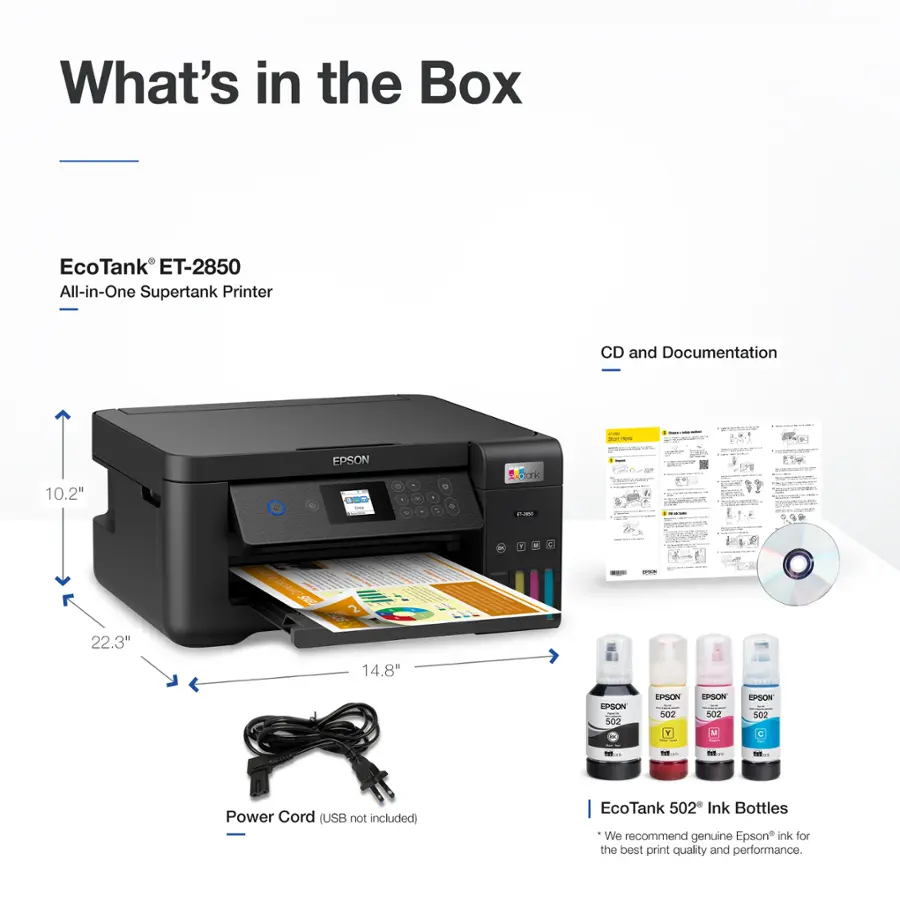 What's in the Box:
EcoTank ET-2850 All-in-One Supertank Printer
CD and Documentation
Power Cord (USB not included)
EcoTank 502 Ink Bottles
We recommend genuine Epson ink for the best print quality and performance.
