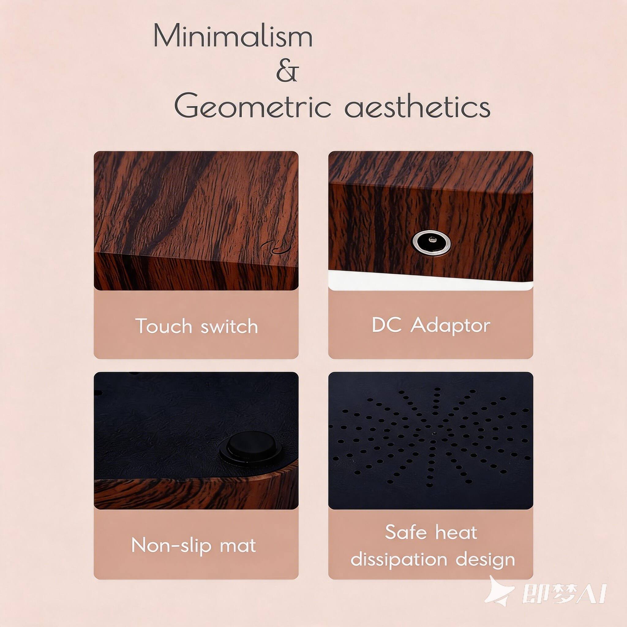 Minimalism & Geometric aesthetics

Touch switch
DC Adaptor
Non-slip mat
Safe heat dissipation design