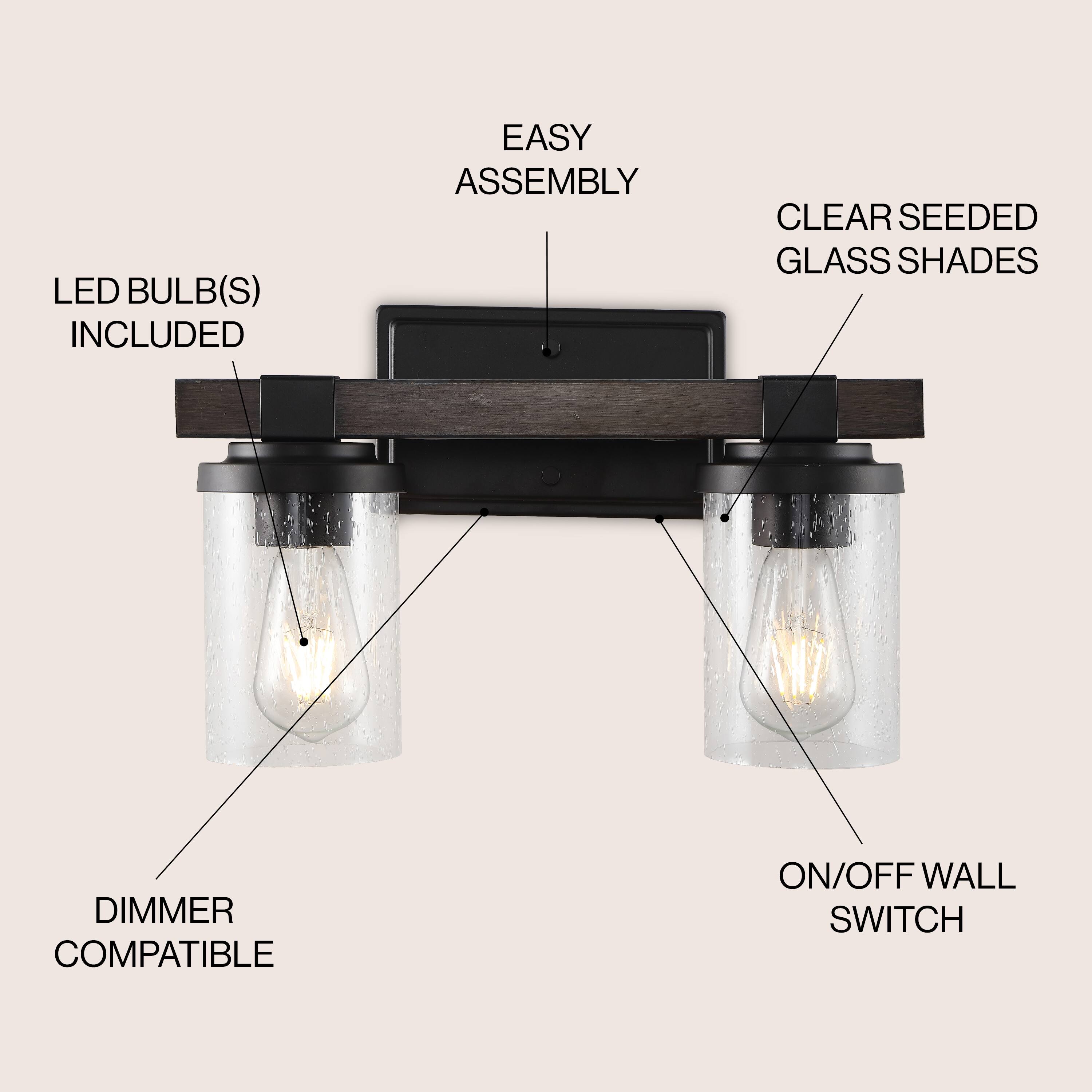 LED BULB(S) INCLUDED  
EASY ASSEMBLY  
CLEAR SEEDED GLASS SHADES  
DIMMER COMPATIBLE  
ON/OFF WALL SWITCH