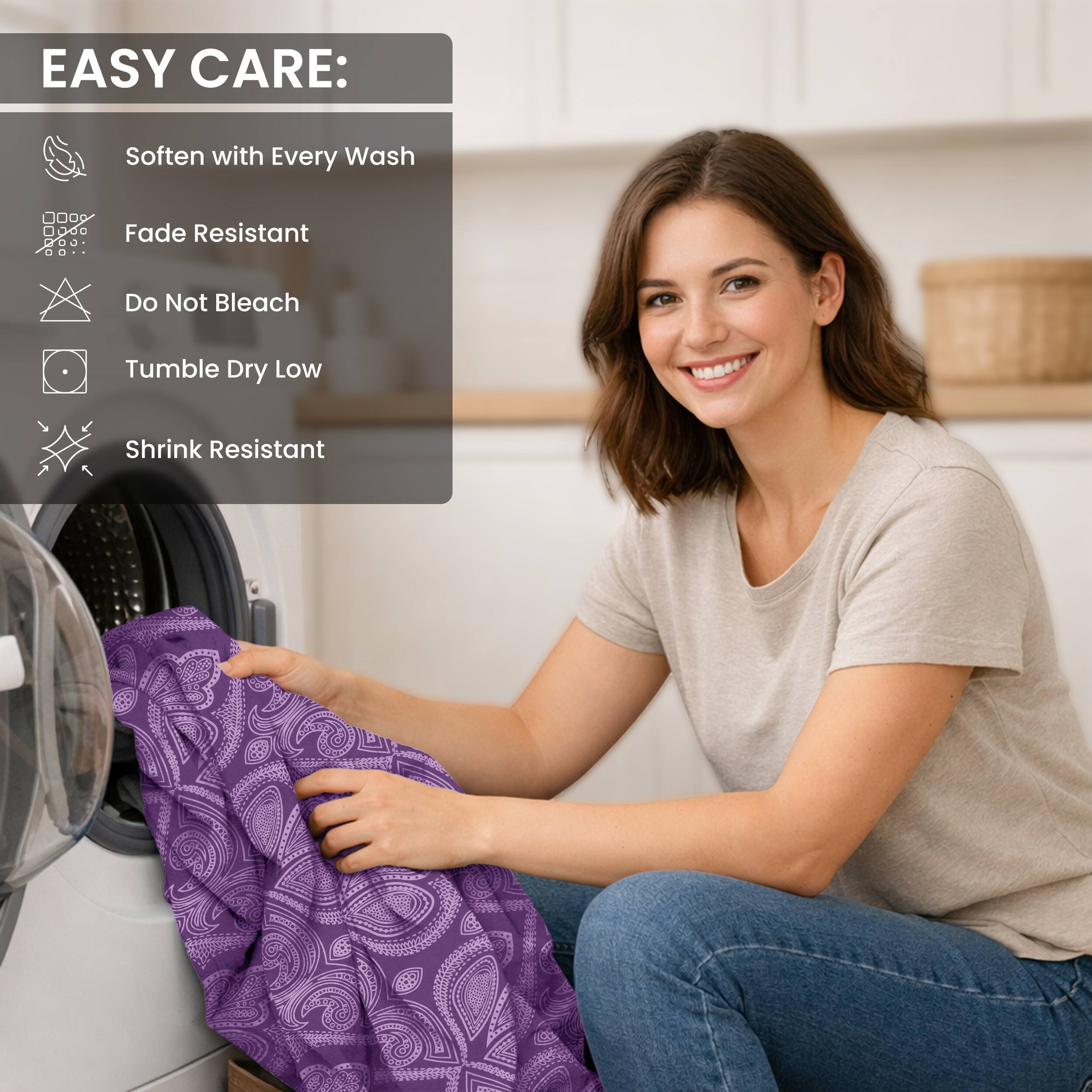 EASY CARE:
- Soften with Every Wash
- Fade Resistant
- Do Not Bleach
- Tumble Dry Low
- Shrink Resistant
