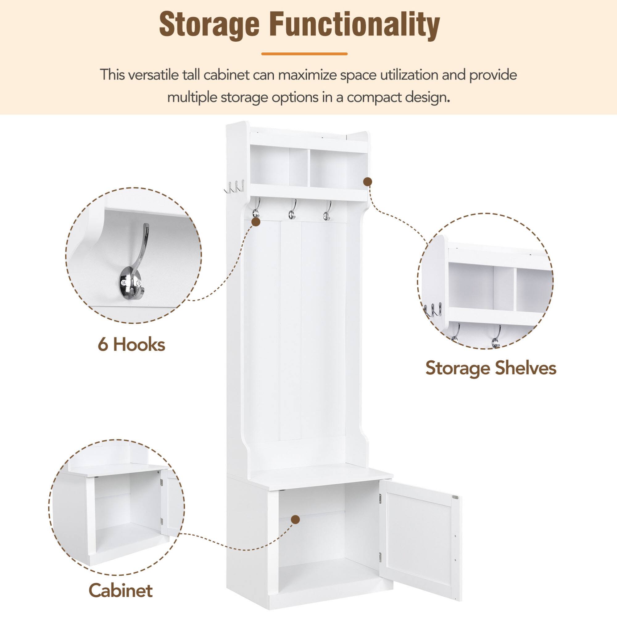 Storage Functionality

This versatile tall cabinet can maximize space utilization and provide multiple storage options in a compact design.

- 6 Hooks
- Storage Shelves
- Cabinet
