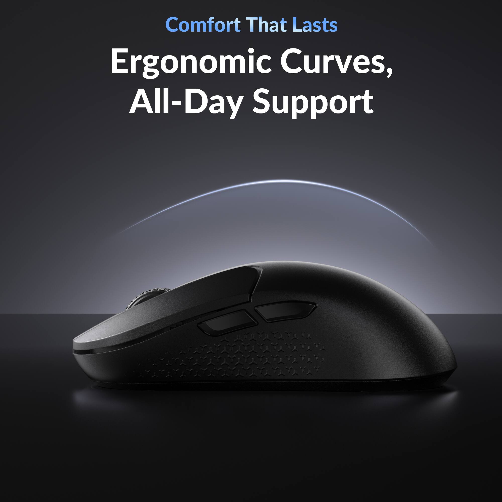 Comfort That Lasts  
Ergonomic Curves, All-Day Support