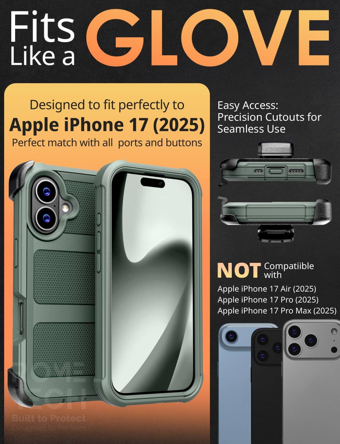 Fits GLOVE Like a

Designed to fit perfectly to Apple iPhone 17 (2025)
Perfect match with all ports and buttons

Easy Access: Precision Cutouts for Seamless Use

NOT Compatible with
Apple iPhone 17 Air (2025)
Apple iPhone 17 Pro (2025)
Apple iPhone 17 Pro Max (2025)

Built to Protect
Designed to Perform