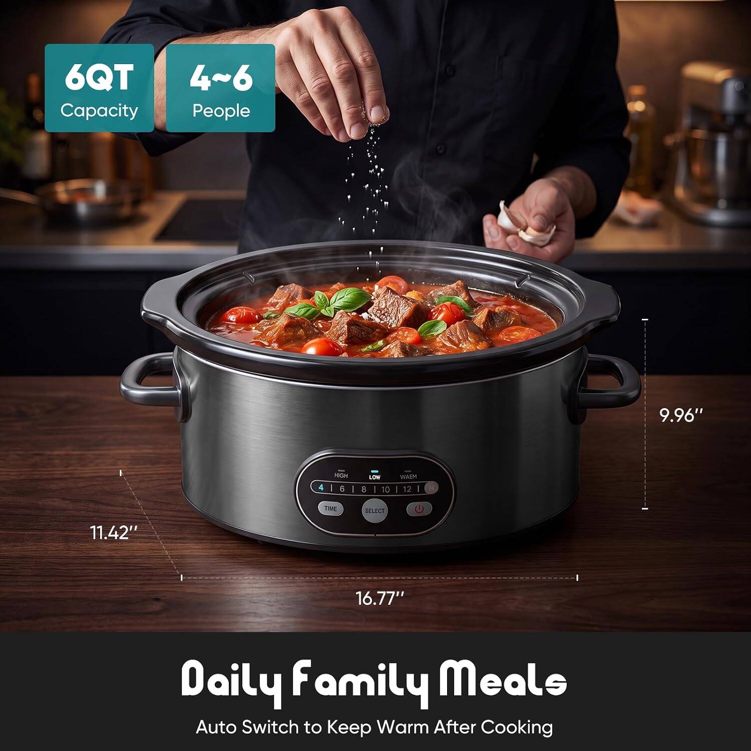 6QT Capacity  
4-6 People  
9.96"  
11.42"  
16.77"  
Daily Family Meals  
Auto Switch to Keep Warm After Cooking