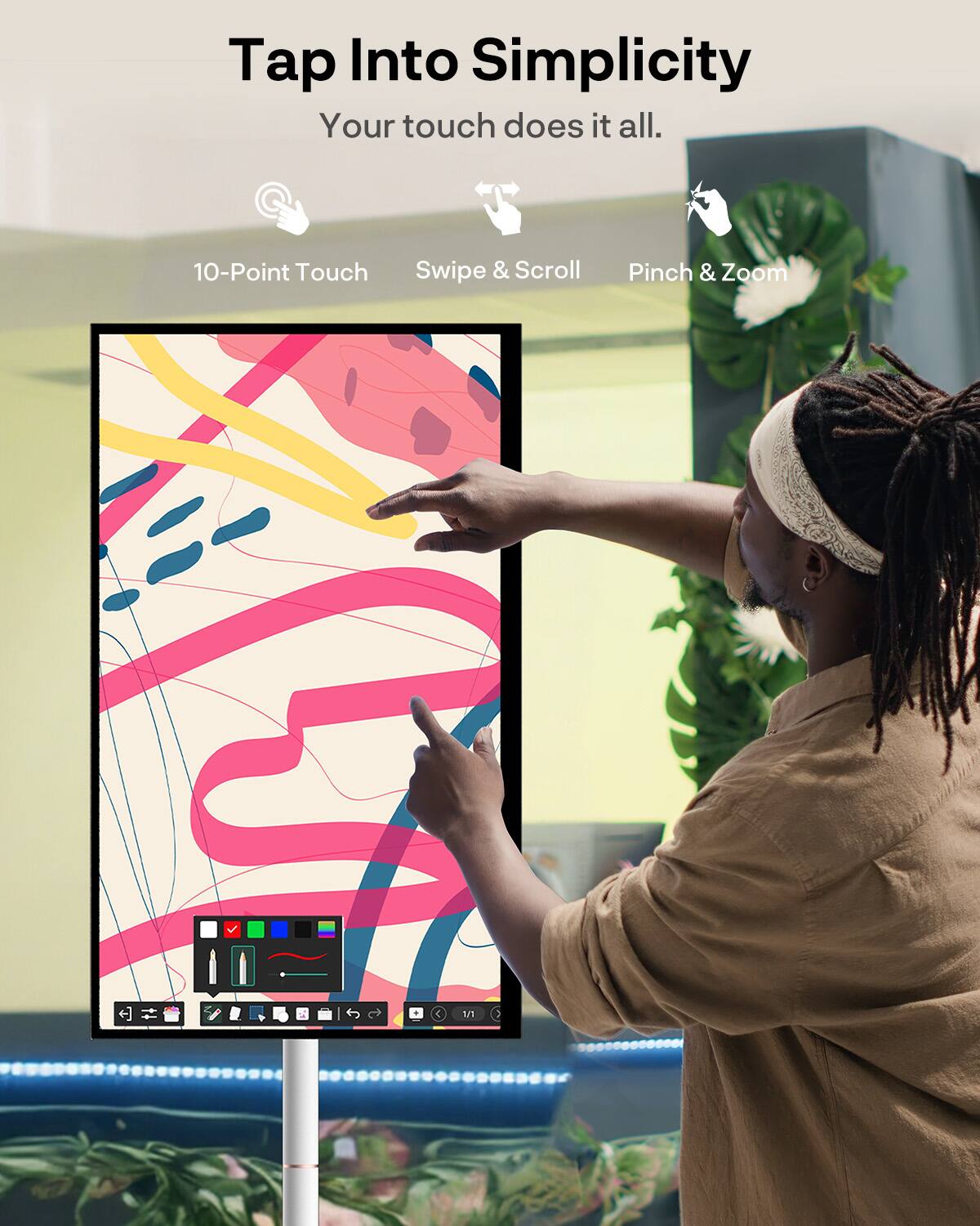 Tap Into Simplicity  
Your touch does it all.  
10-Point Touch Swipe & Scroll Pinch & Zoom