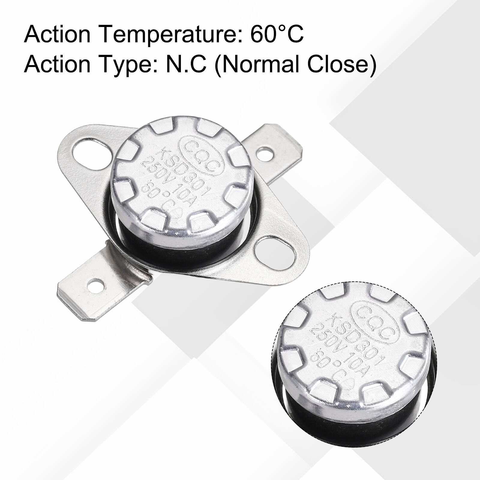 Action Temperature: 60°C  
Action Type: N.C (Normal Close)  
60 250V KSD301 (CQC)  
CA 10A SO 250V KSD301 CQC) 10A