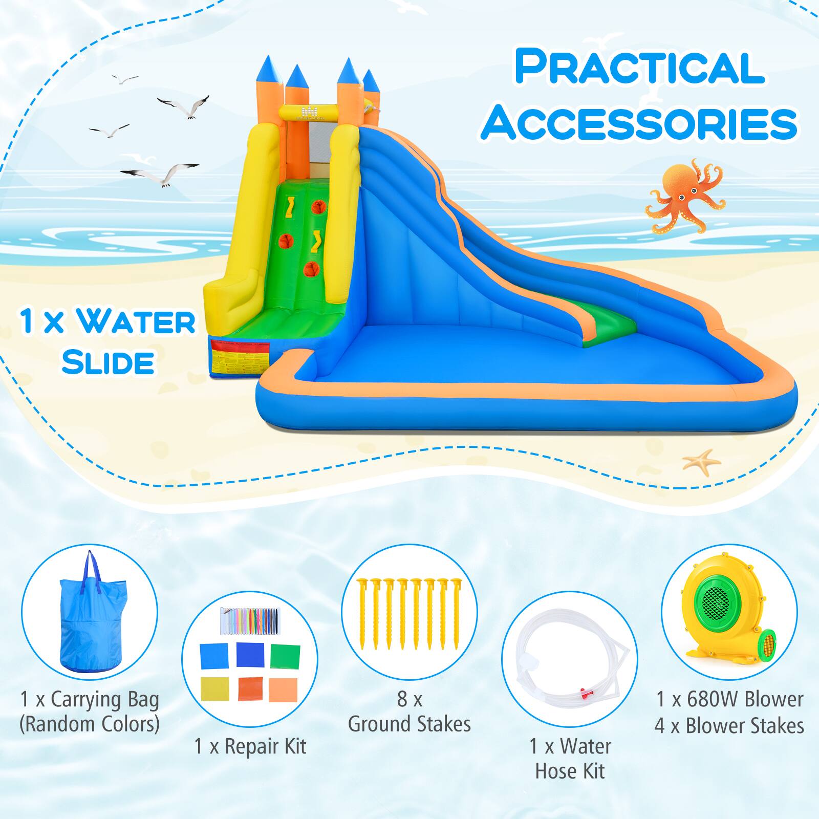 Iedel - PRACTICAL ACCESSORIES

1 X WATER SLIDE

1 X Carrying Bag (Random Colors)

1 X Repair Kit

8 X Ground Stakes

1 X Water Hose Kit

1 X 680W Blower

4 X Blower Stakes
