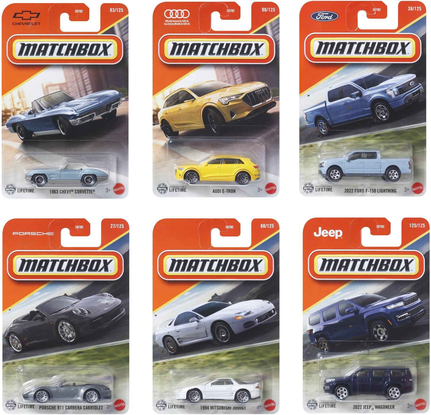 CHEVROLET 311 83/125 - Ss  
Ford 7 38/125  
AUDI E-TRON 3 98/125  
PORSCHE 381E 27/125  
Jeep 3 123/125  
1953 CHEVY CORVETTE 3+  
1954 MITSUBISHI JUUDI  
2022 FORD F-150 LIGHTNING  
2022 JEEP WAGONEER  
PORSCHE 911 CARRERA CABRIOLET  
MATCHBOX  
MATCHBOX  
MATCHBOX  
MATCHBOX  
MATCHBOX  
MATCHBOX  
LIFETIME  
LIFETIME  
LIFETIME  
LIFETIME  
LIFETIME  
LIFETIME