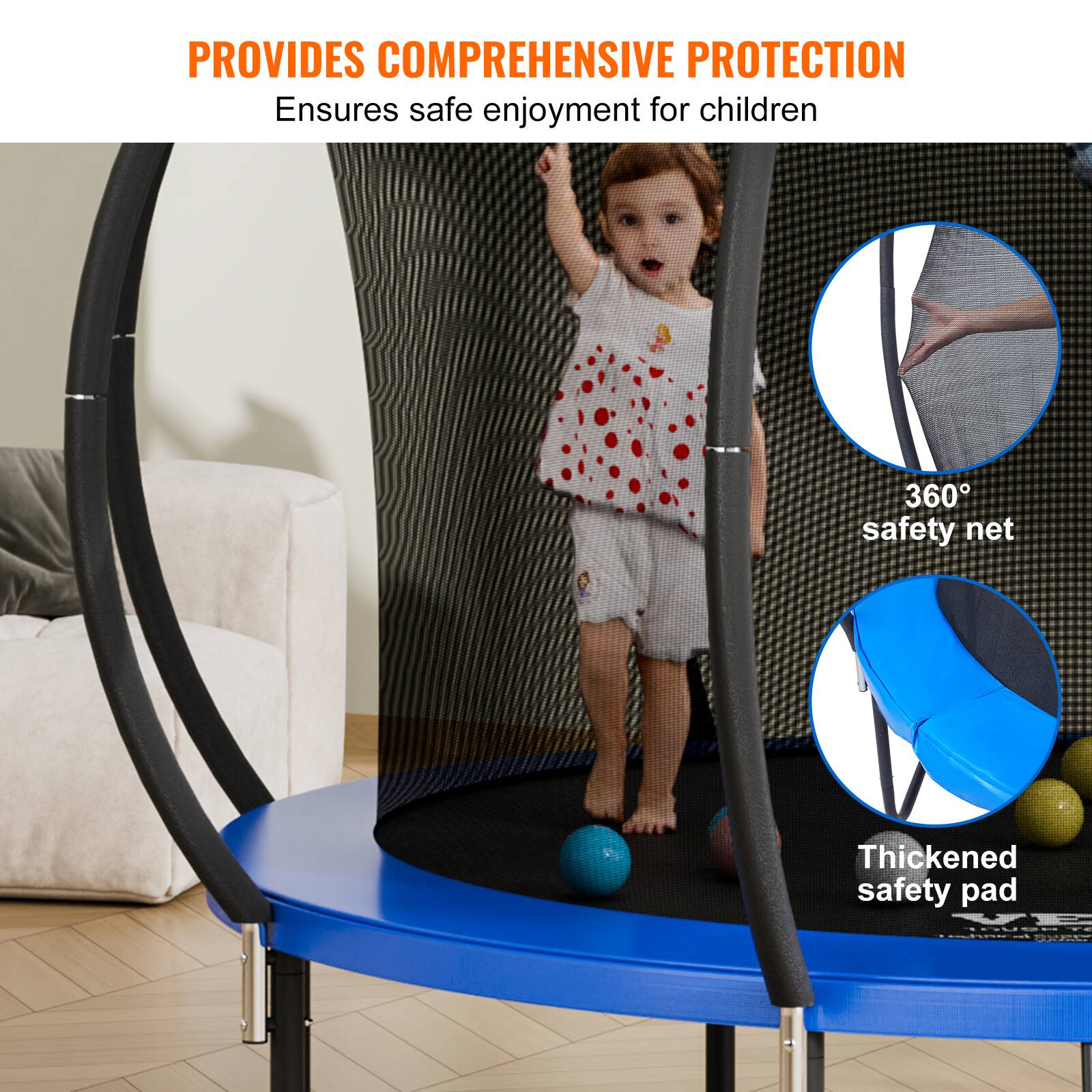PROVIDES COMPREHENSIVE PROTECTION  
Ensures safe enjoyment for children  

360° safety net  

Thickened safety pad
