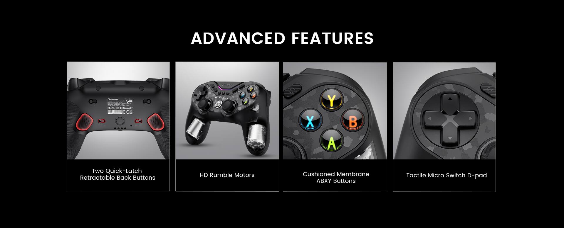 ADVANCED FEATURES:
- Two Quick-Latch Retractable Back Buttons
- HD Rumble Motors
- Cushioned Membrane ABY Buttons
- Tactile Micro Switch D-pad