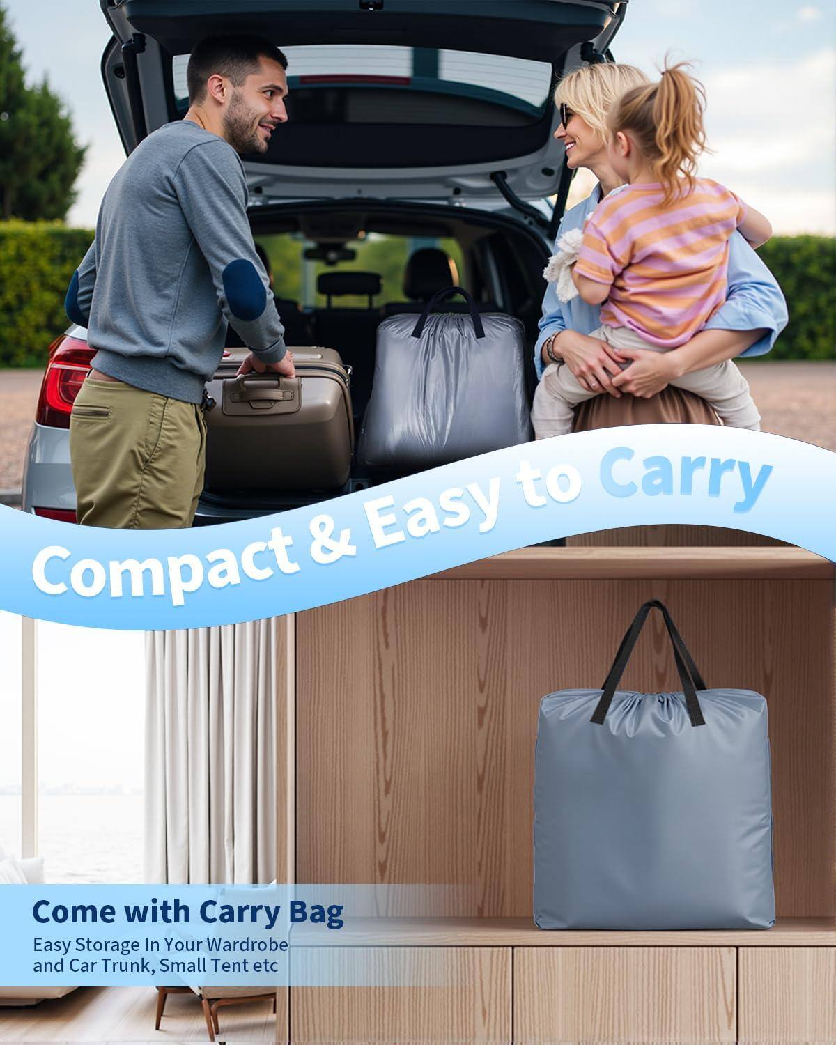 Compact & Easy to Carry

Come with Carry Bag  
Easy Storage In Your Wardrobe and Car Trunk, Small Tent etc