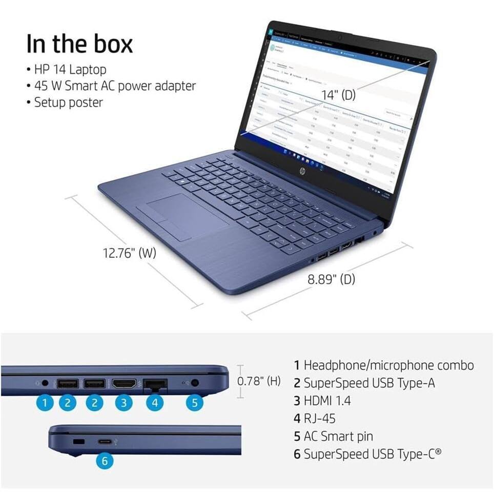 In the box:
- HP 14 Laptop
- 45 W Smart AC power adapter
- Setup poster

14" (D) 12.76" (W) 8.89" (D) 0.78" (H)

1 Headphone/microphone combo
2 SuperSpeed USB Type-A
3 HDMI 1.4
4 RJ-45
5 AC Smart pin
6 SuperSpeed USB Type-C
