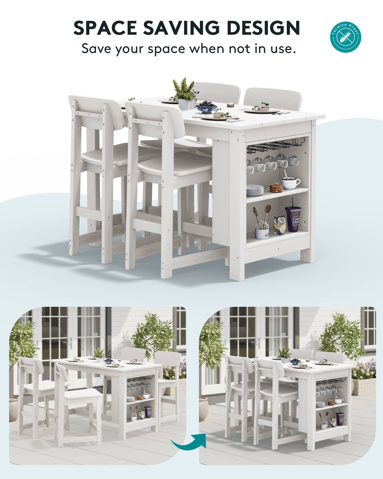 SPACE SAVING DESIGN  
Save your space when not in use.