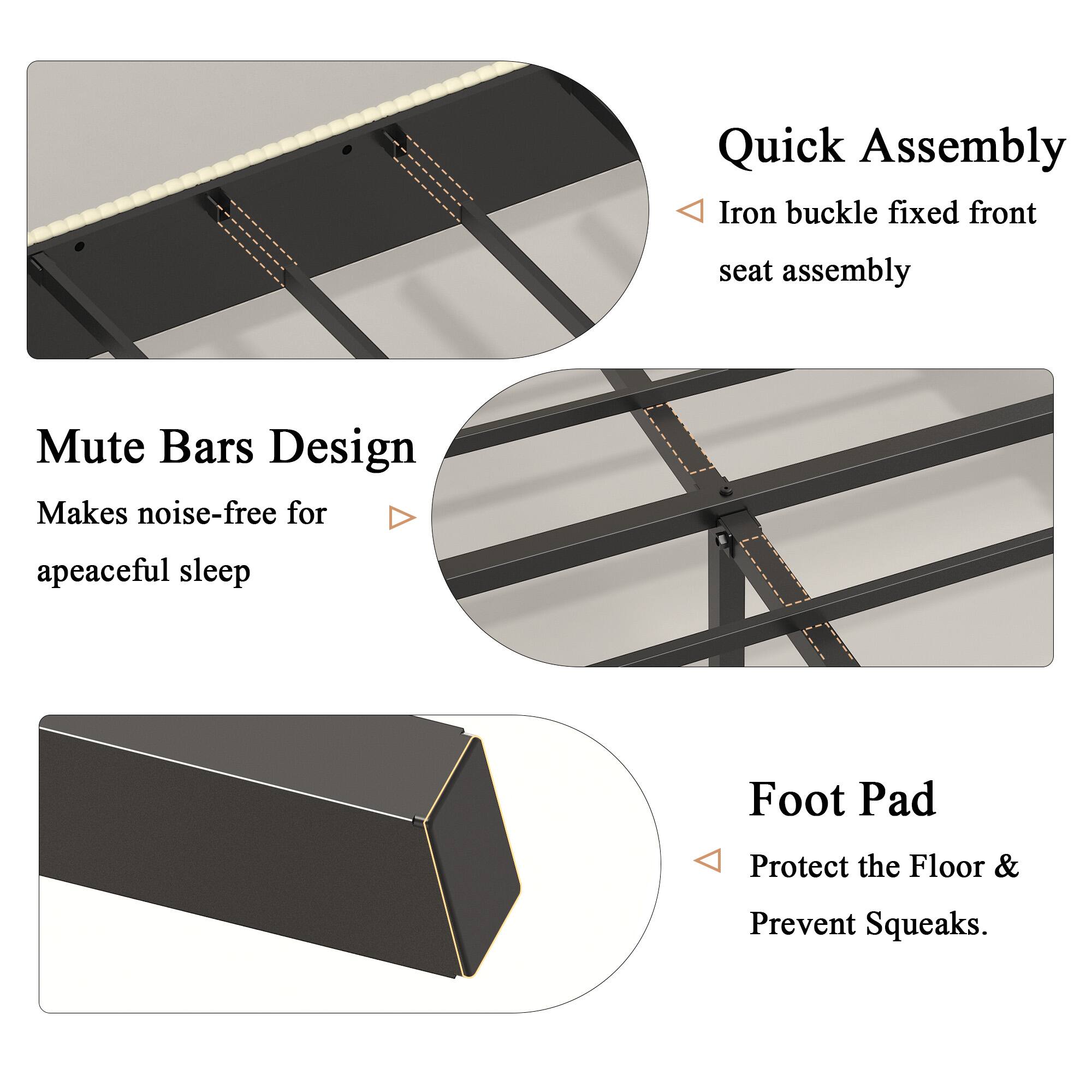 Quick Assembly  
Iron buckle fixed front seat assembly  

Mute Bars Design  
Makes noise-free for a peaceful sleep  

Foot Pad  
Protect the Floor & Prevent Squeaks.