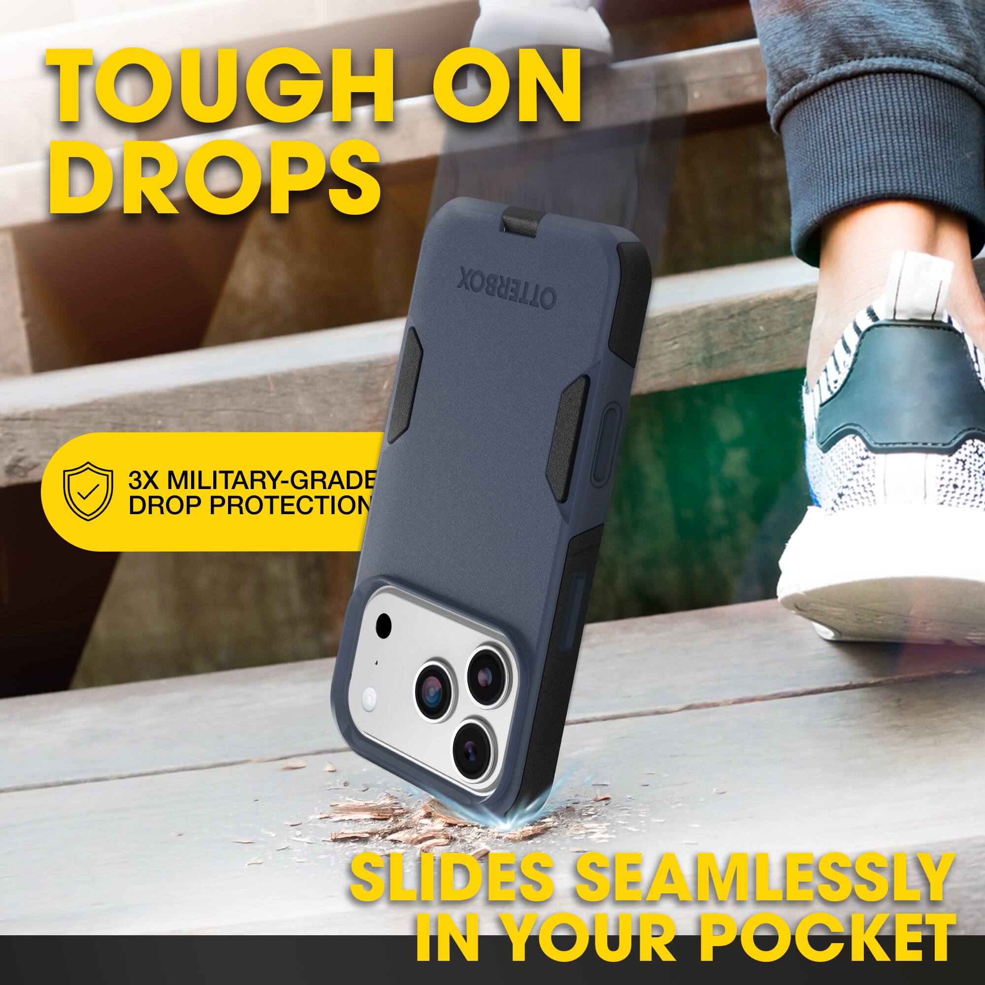 TOUGH ON DROPS

3X MILITARY-GRADE DROP PROTECTION

SLIDES SEAMLESSLY IN YOUR POCKET