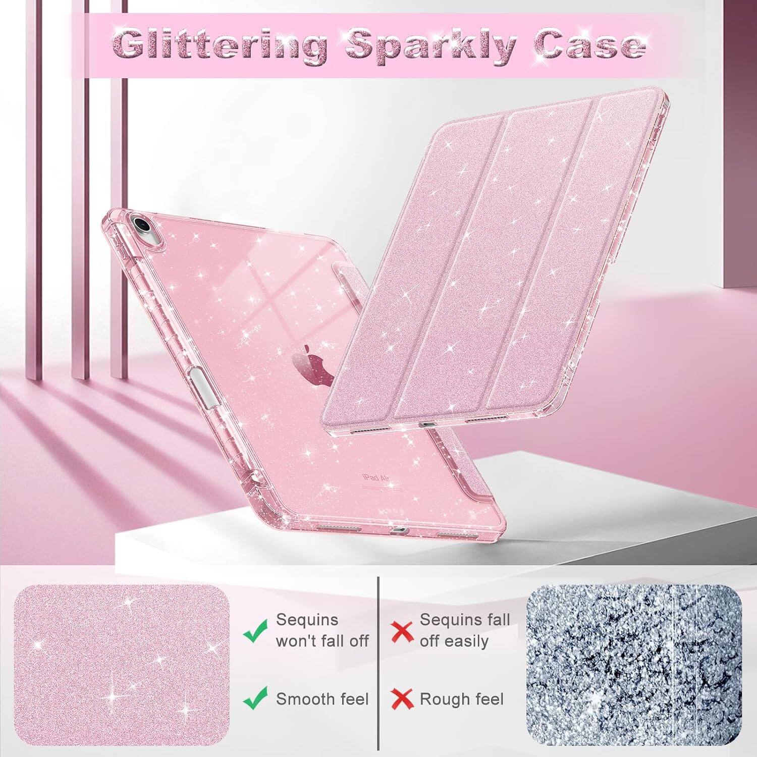 Glittering Sparkly Case

iPad

- Sequins won't fall off
- Sequins fall off easily
- Smooth feel
- Rough feel