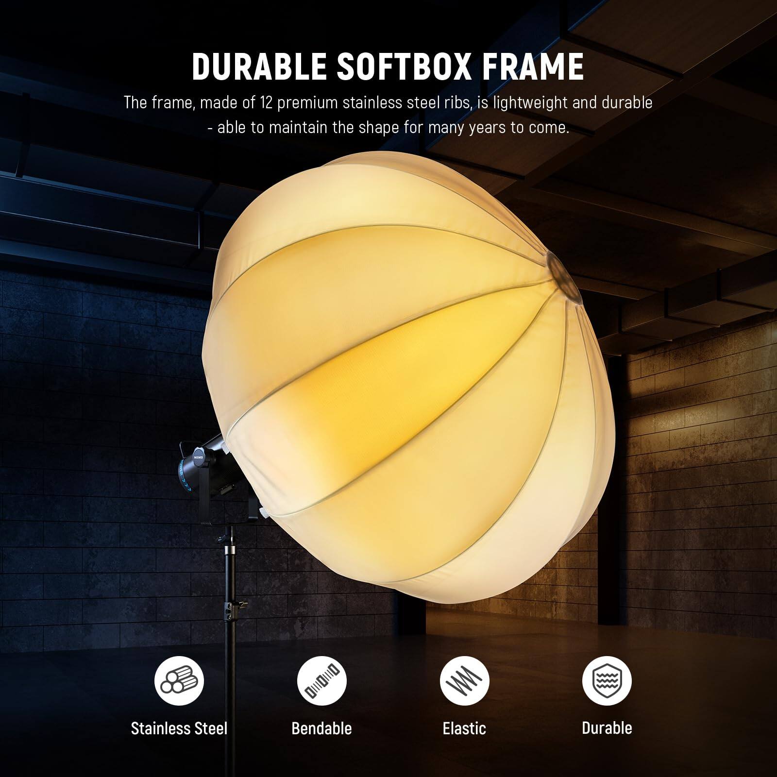 DURABLE SOFTBOX FRAME

The frame, made of 12 premium stainless steel ribs, is lightweight and durable - able to maintain the shape for many years to come.

Stainless Steel  
Bendable  
Elastic  
Durable
