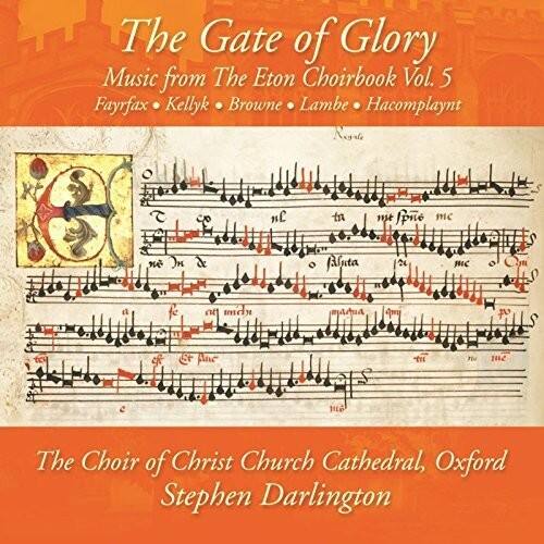 The Gate of Glory  
Music from The Eton Choirbook Vol. 5  
Fayrfax • Kelly • Browne • Lambe • Haecomplaynt  

The Choir of Christ Church Cathedral, Oxford  
Stephen Darlington