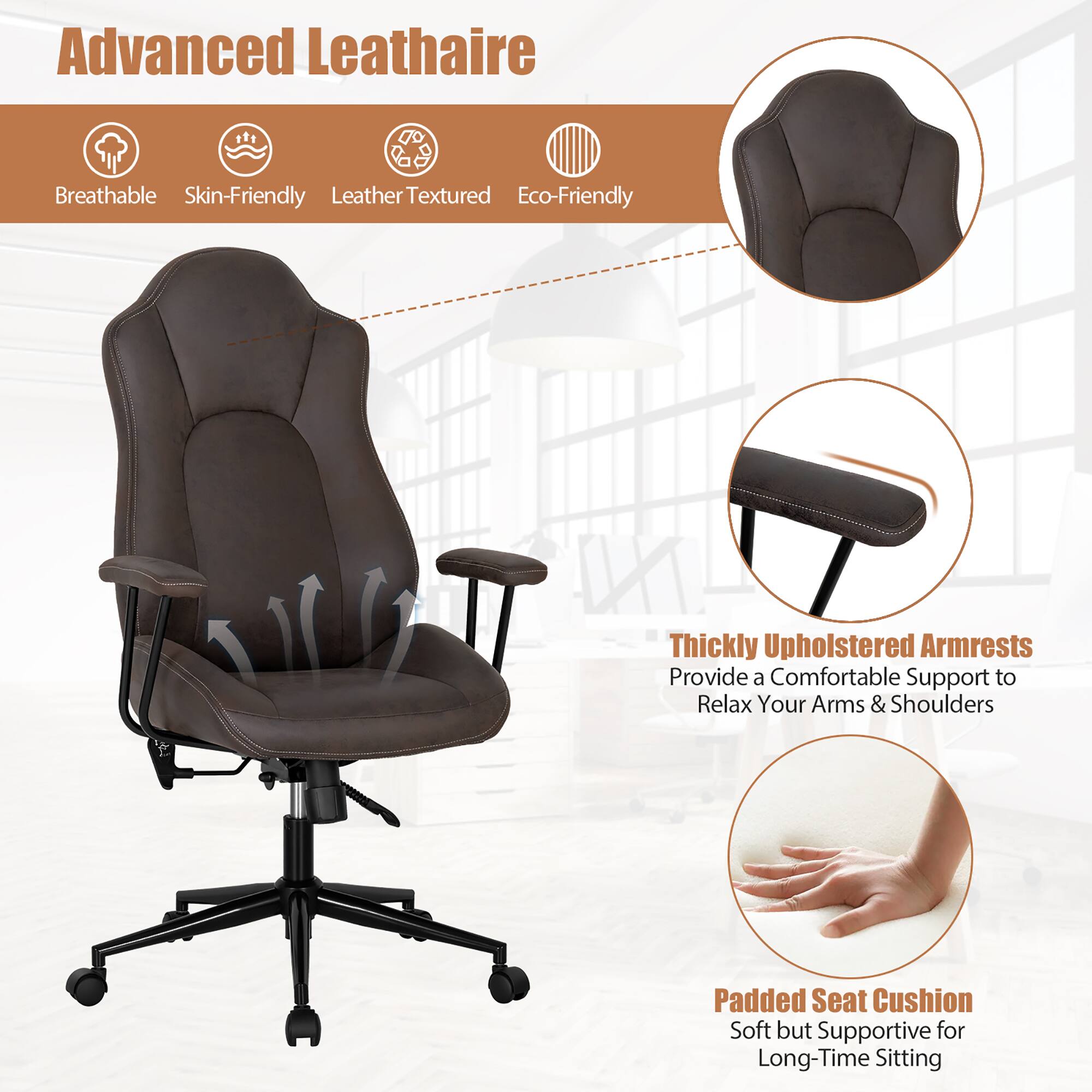 Advanced Leathaire
Breathable
Skin-Friendly
Leather Textured
Eco-Friendly
Thickly Upholstered Armrests
Provide a Comfortable Support to Relax Your Arms & Shoulders
Padded Seat Cushion
Soft but Supportive for Long-Time Sitting