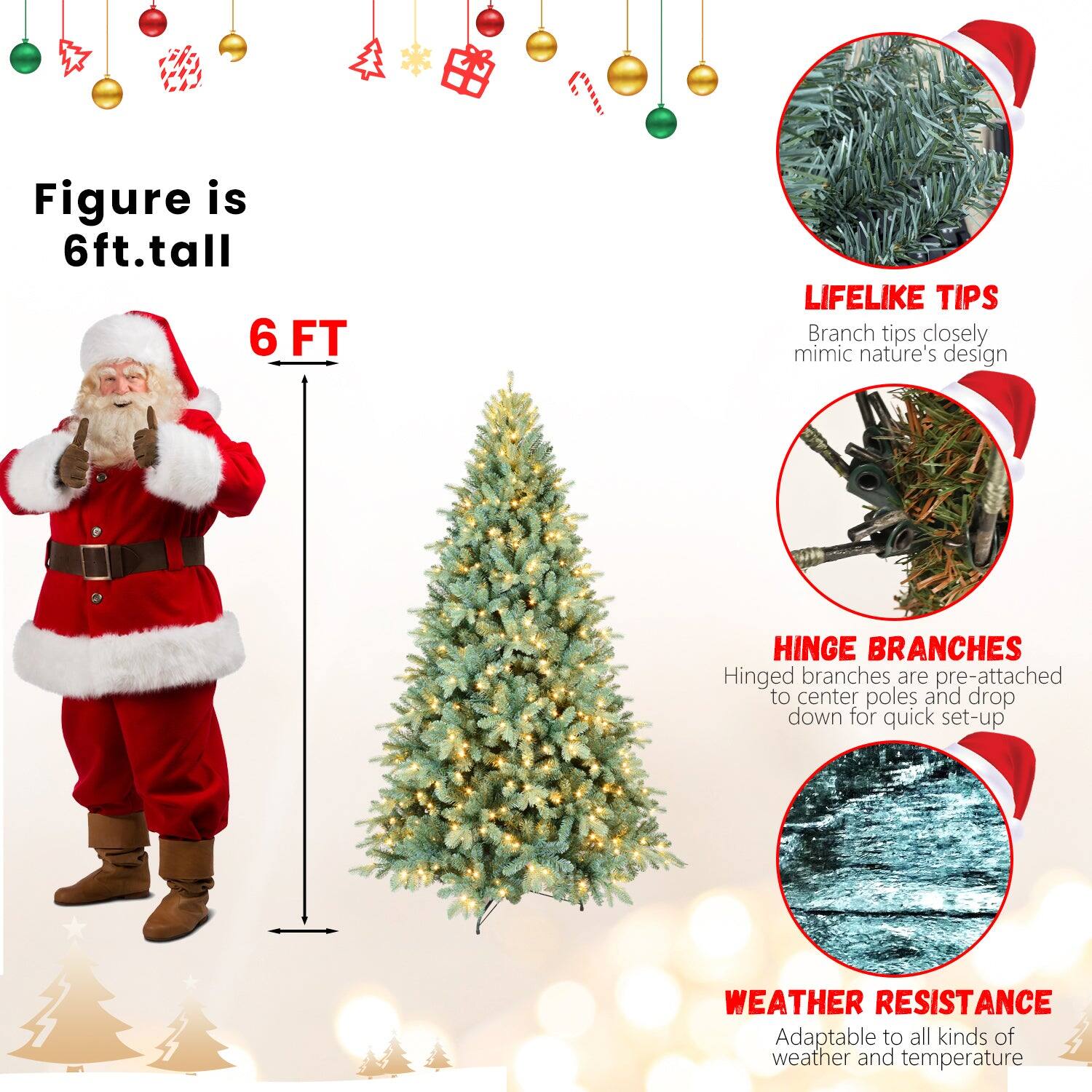 Figure is 6ft. tall

6 FT

LIFELIKE TIPS
Branch tips closely mimic nature's design

HINGE BRANCHES
Hinged branches are pre-attached to center poles and drop down for quick set-up

WEATHER RESISTANCE
Adaptable to all kinds of weather and temperature