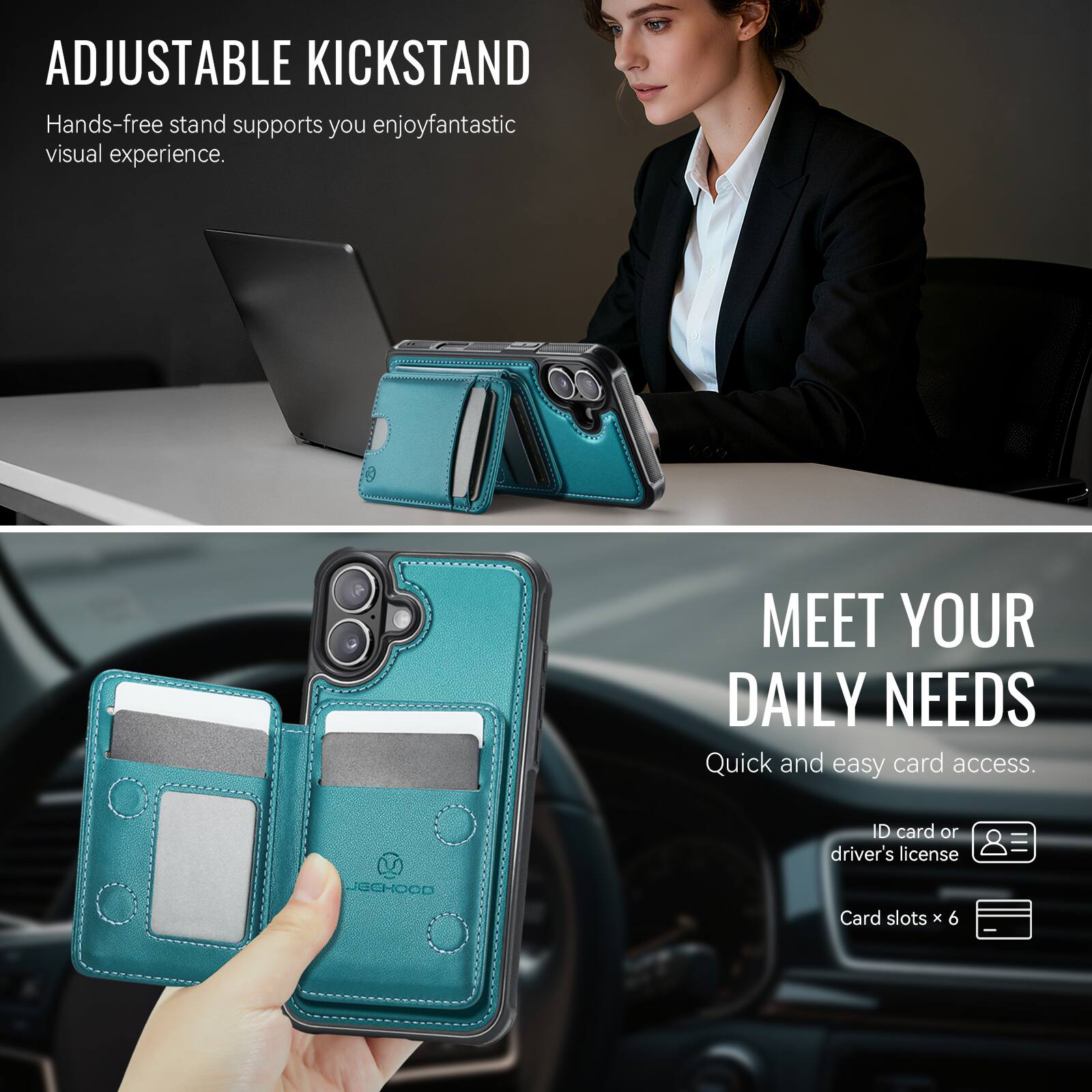 ADJUSTABLE KICKSTAND  
Hands-free stand supports you enjoy fantastic visual experience.

MEET YOUR DAILY NEEDS  
Quick and easy card access.  
ID card or driver's license  
Card slots x 6
