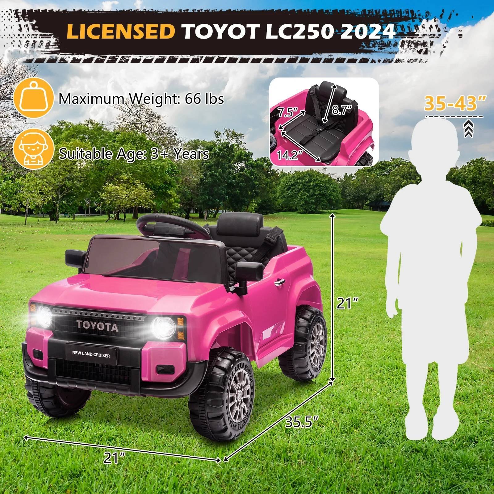 LICENSED TOYOTA LC250 2024

Maximum Weight: 66 lbs

Suitable Age: 3+ Years

7.5" / 8.7" / 14.2" / 35-43" / 21" / 35.5" / 21"