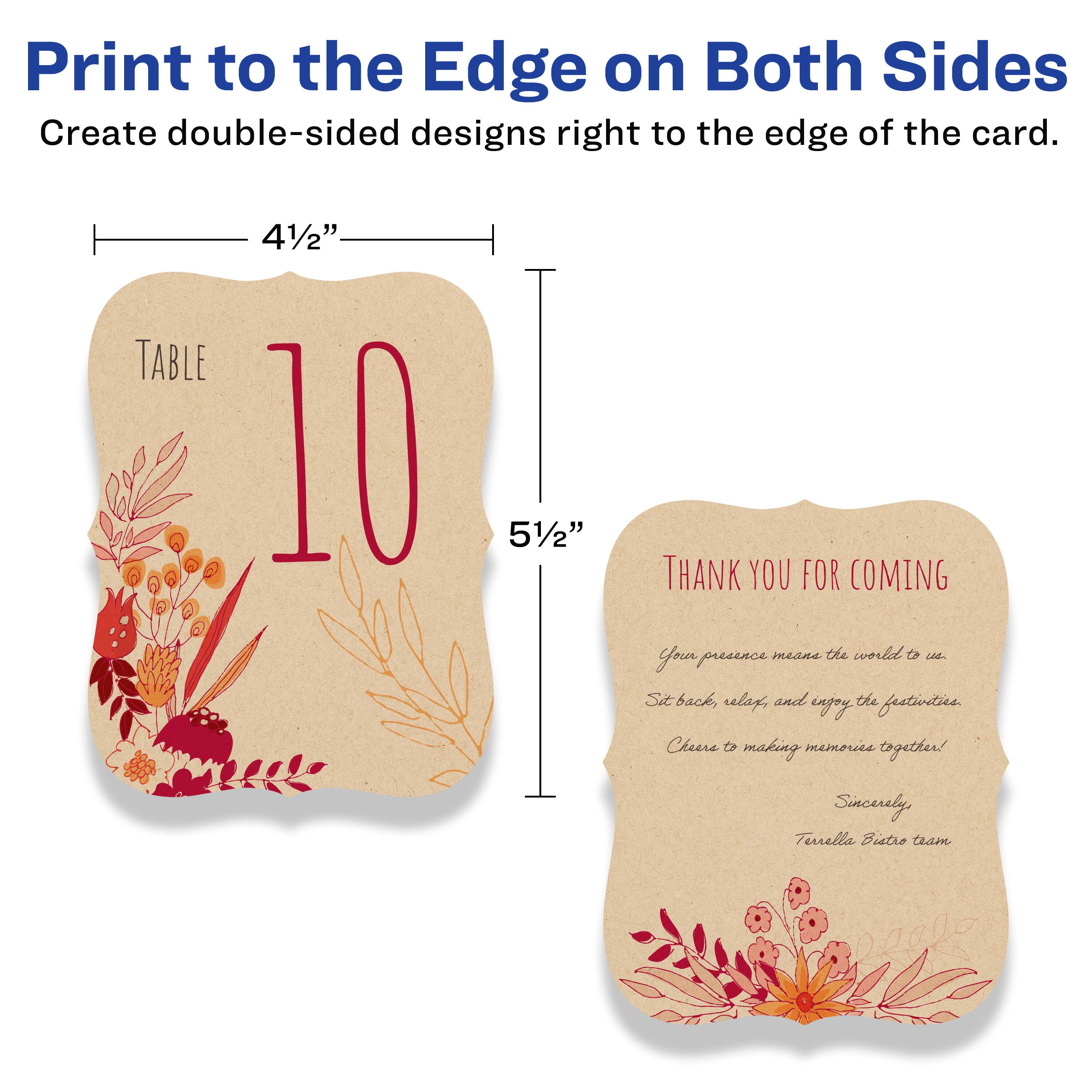 Print to the Edge on Both Sides  
Create double-sided designs right to the edge of the card.

4½"  
TABLE 10  
5½"

THANK YOU FOR COMING  
Your presence meant the world to us.  
Sit back, relax, and enjoy the festivities.  
Cheers to making memories together!  
Sincerely,  
Tusella Bistro team