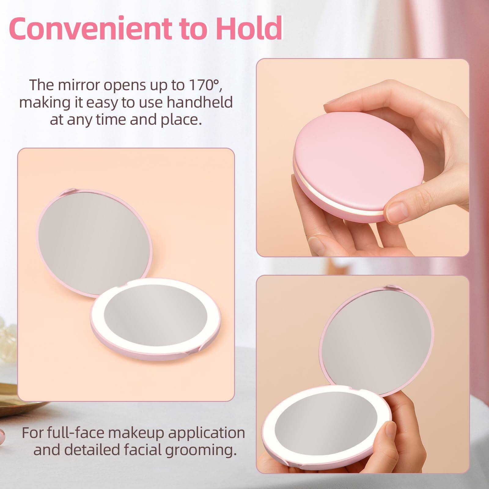 Convenient to Hold

The mirror opens up to 170°, making it easy to use handheld at any time and place.

For full-face makeup application and detailed facial grooming.